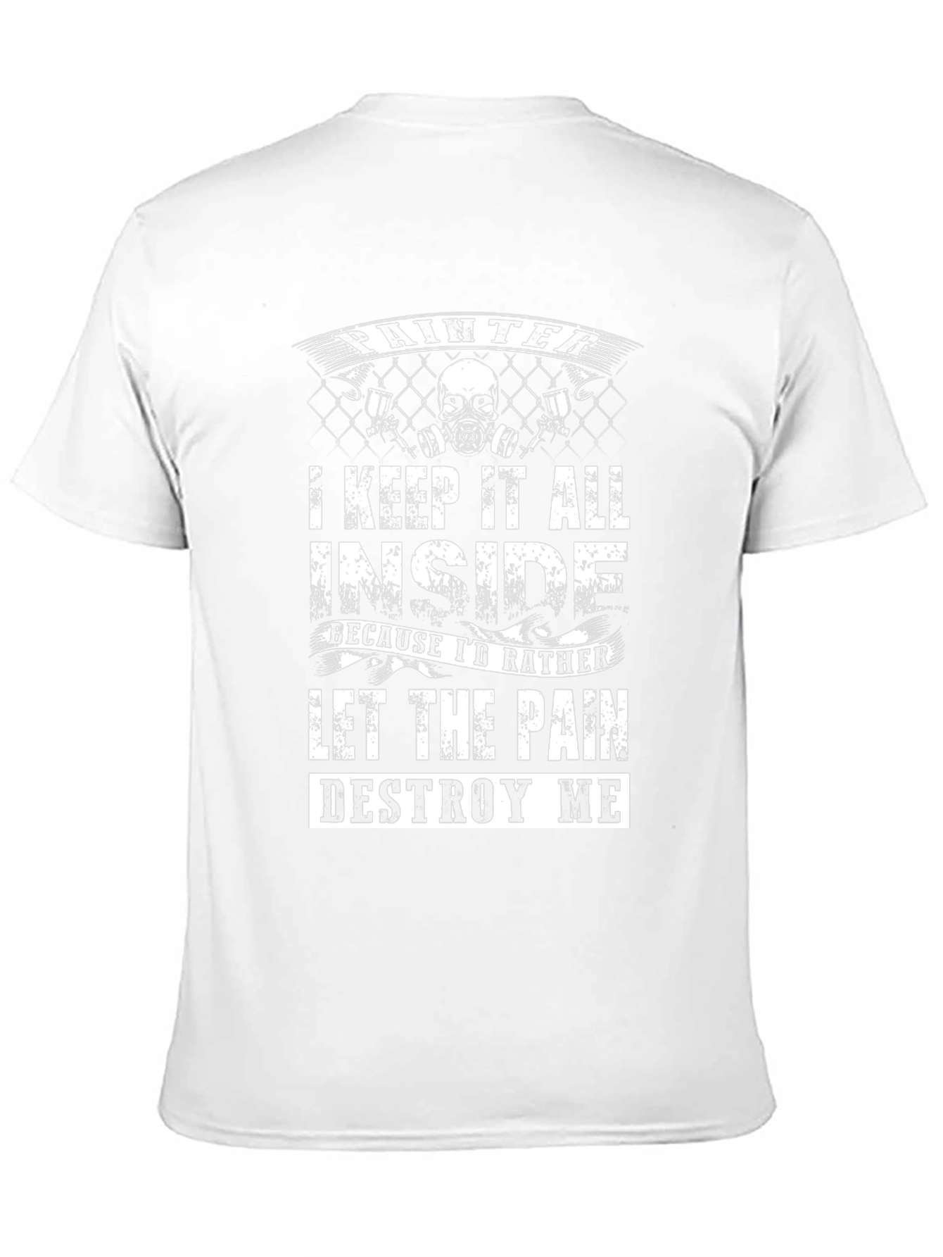 Painter T-Shirt: Let the Pain Destroy Me