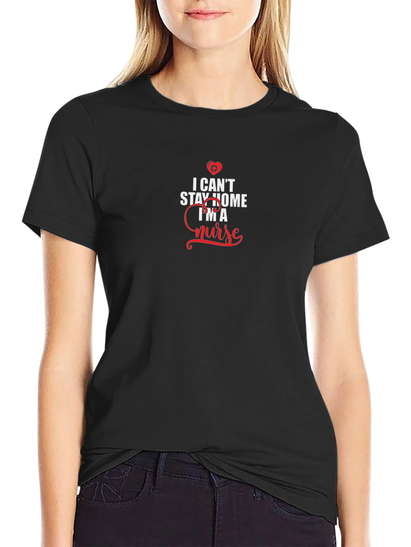 I Cant Stay Home Im A Nurse Black T-Shirt