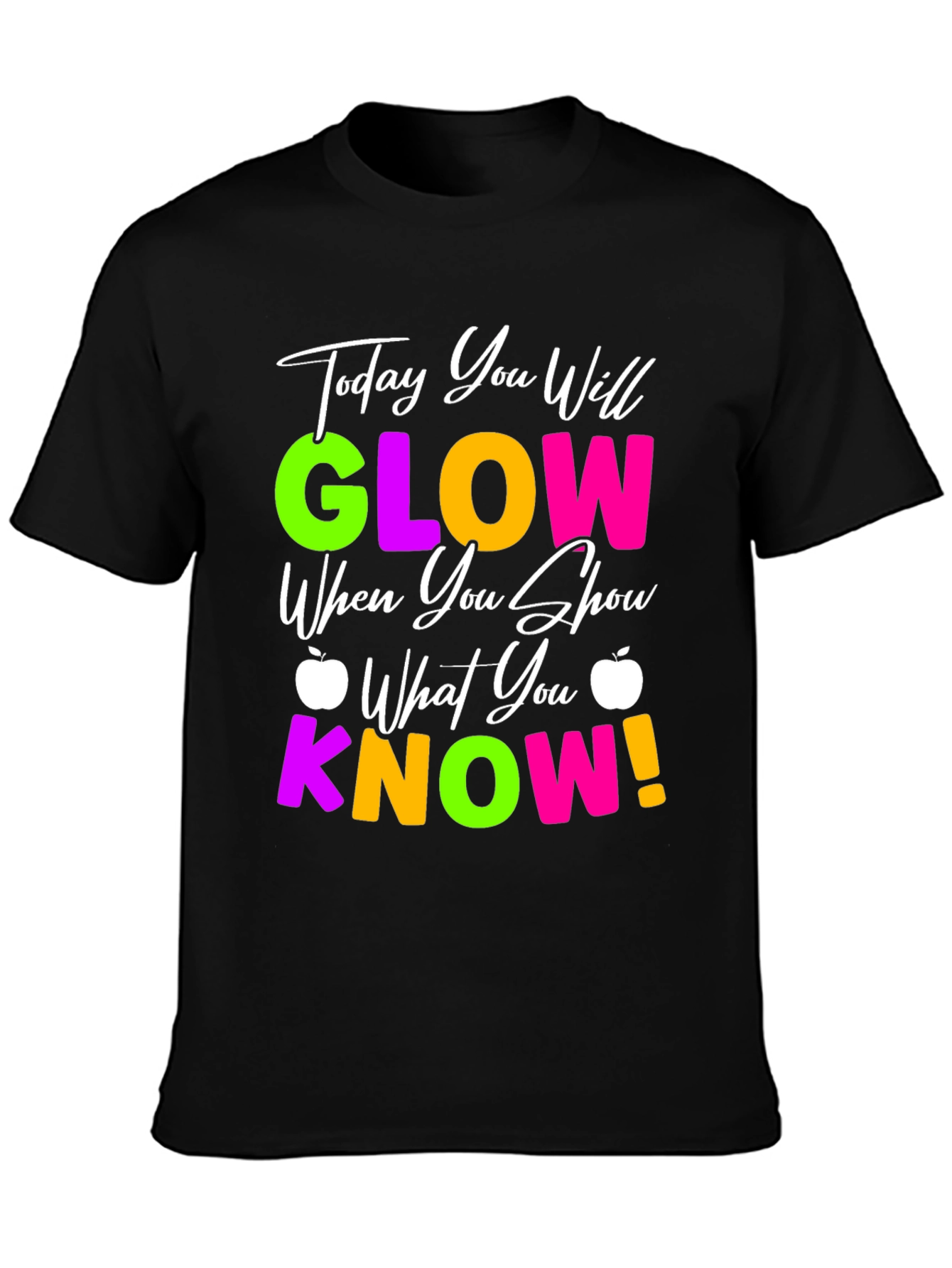 Today You Will Glow T-Shirt