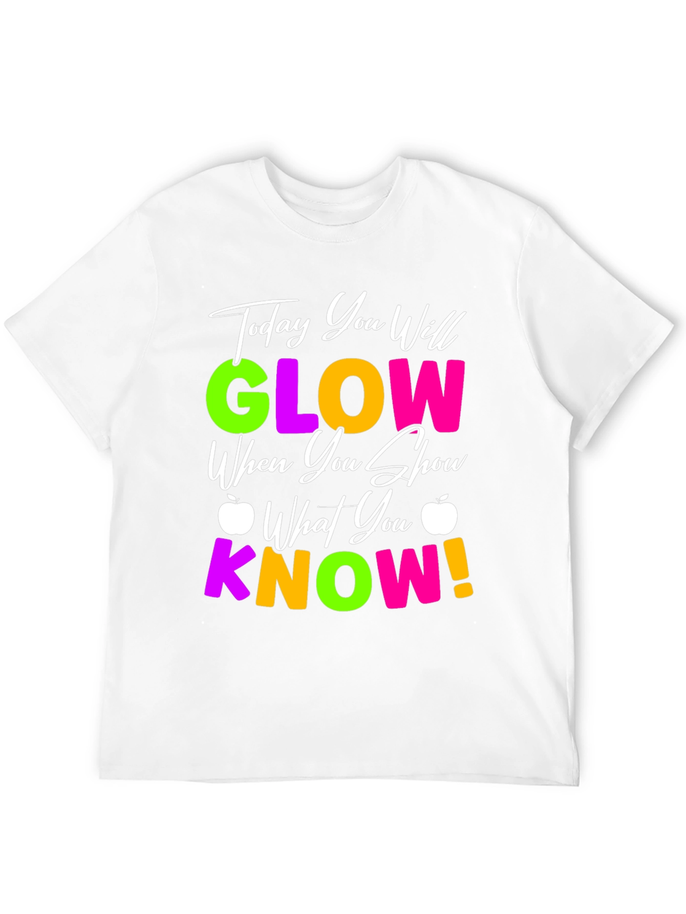 Today You Will Glow T-Shirt