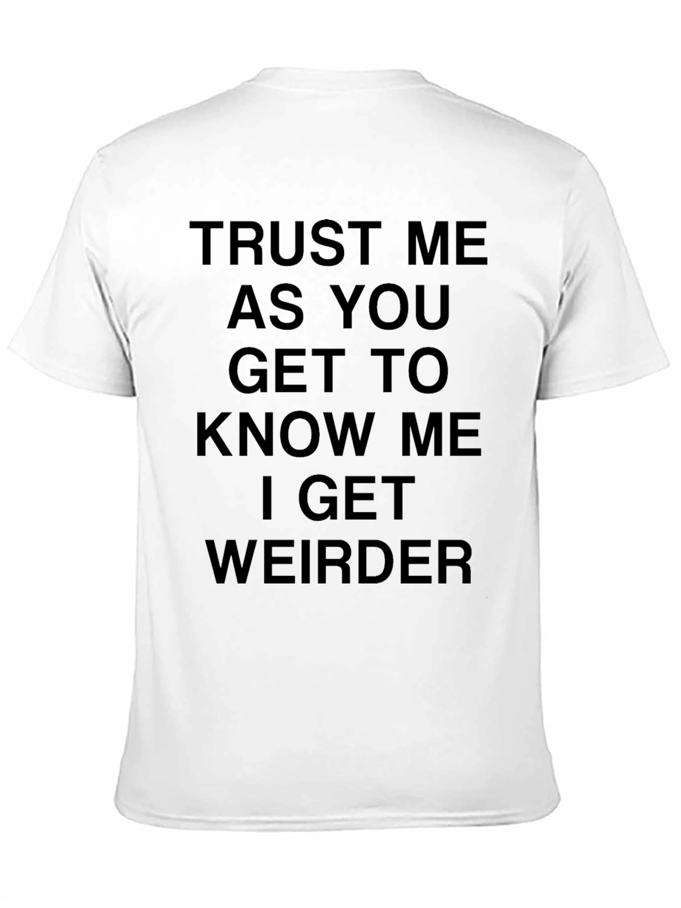 Funny I Get Weirder Graphic Tee