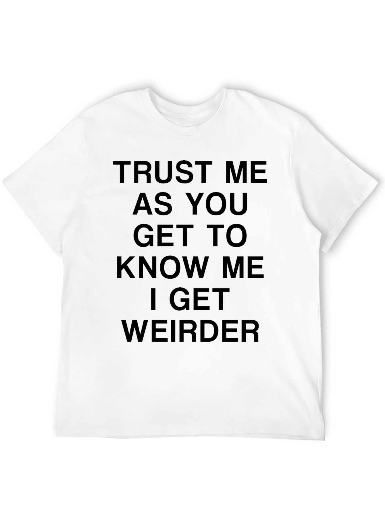 Funny I Get Weirder Graphic Tee