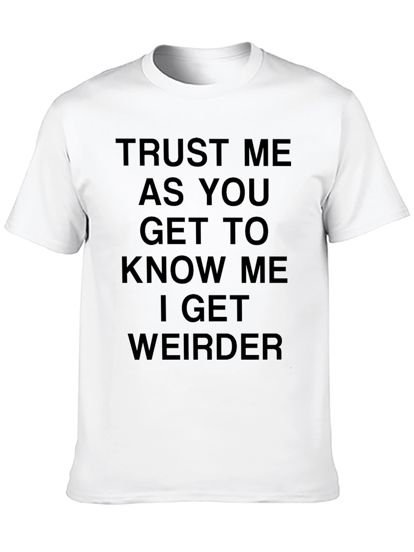 Funny I Get Weirder Graphic Tee