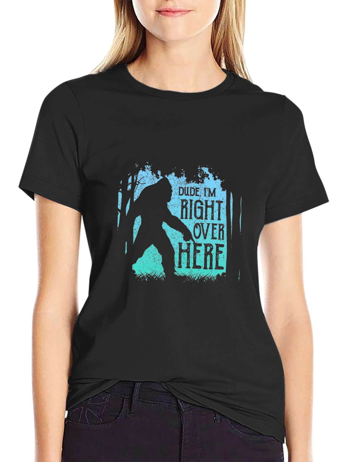 Dude Im Right Over Here Bigfoot Graphic Tee