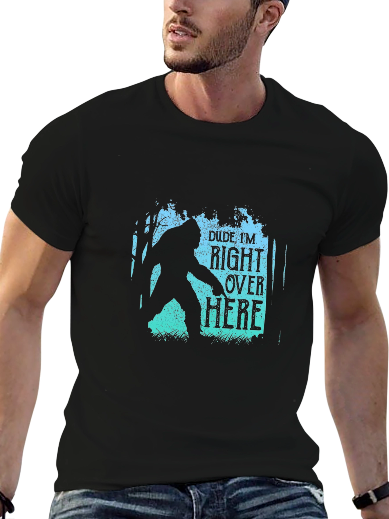 Dude Im Right Over Here Bigfoot Graphic Tee