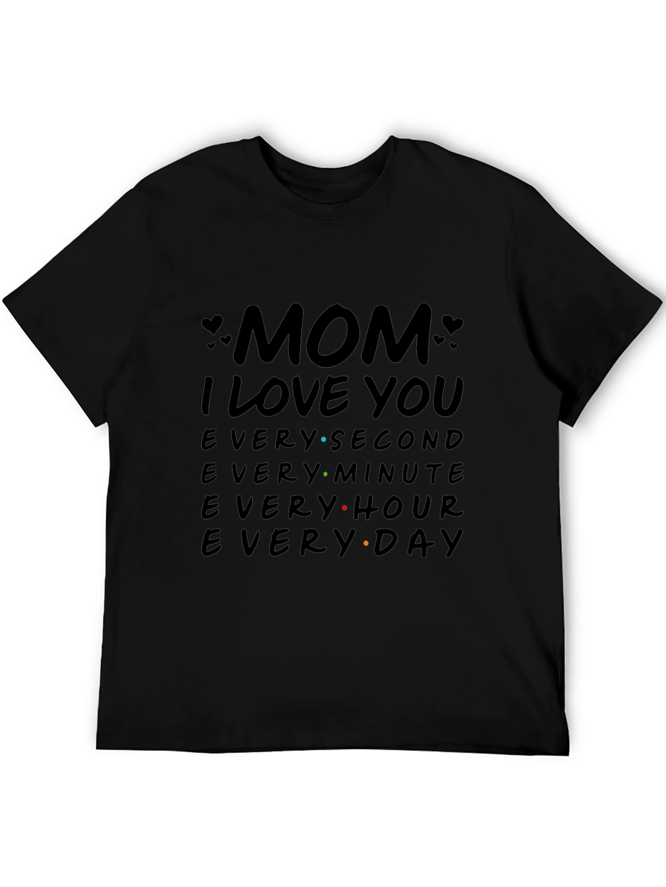 Mom I Love You T-Shirt - Everyday Gift