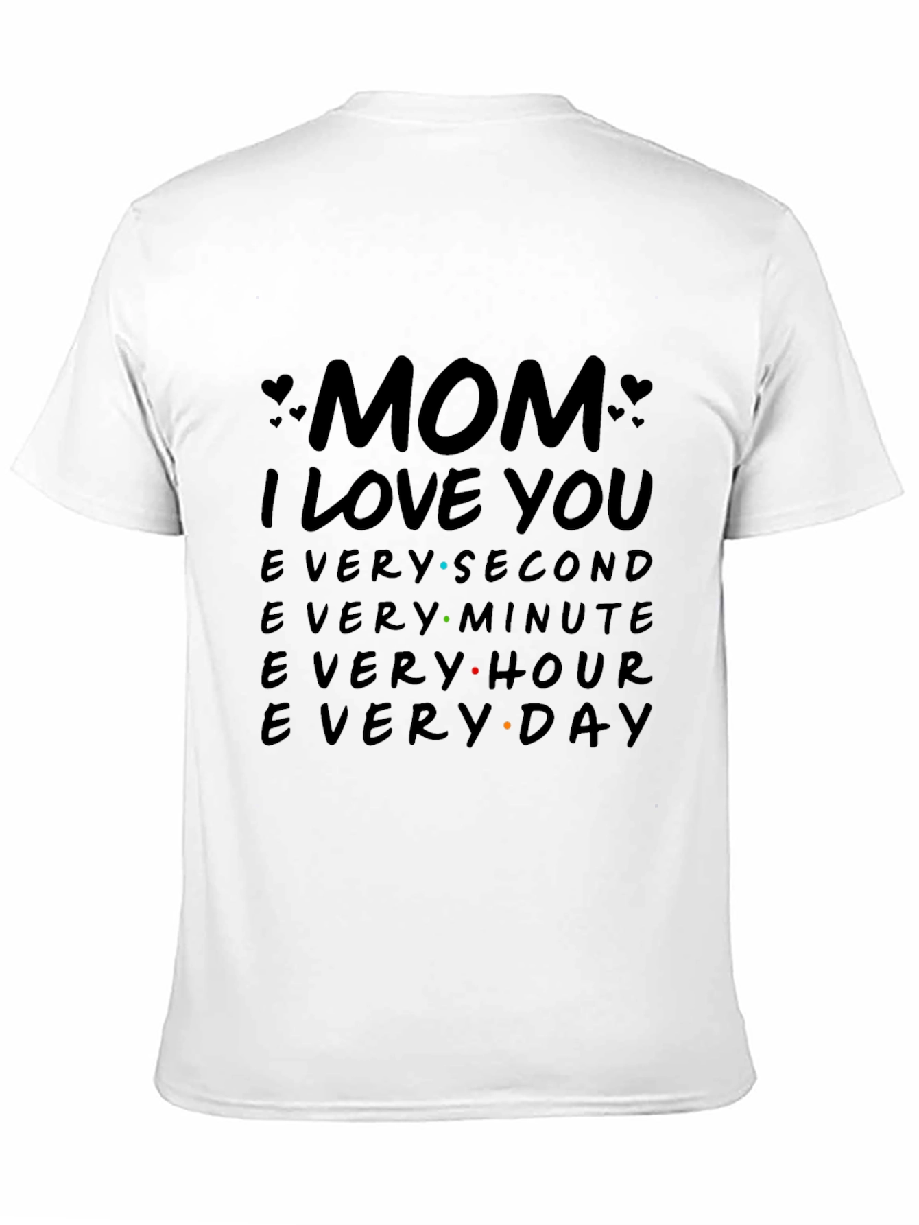 Mom I Love You T-Shirt - Everyday Gift