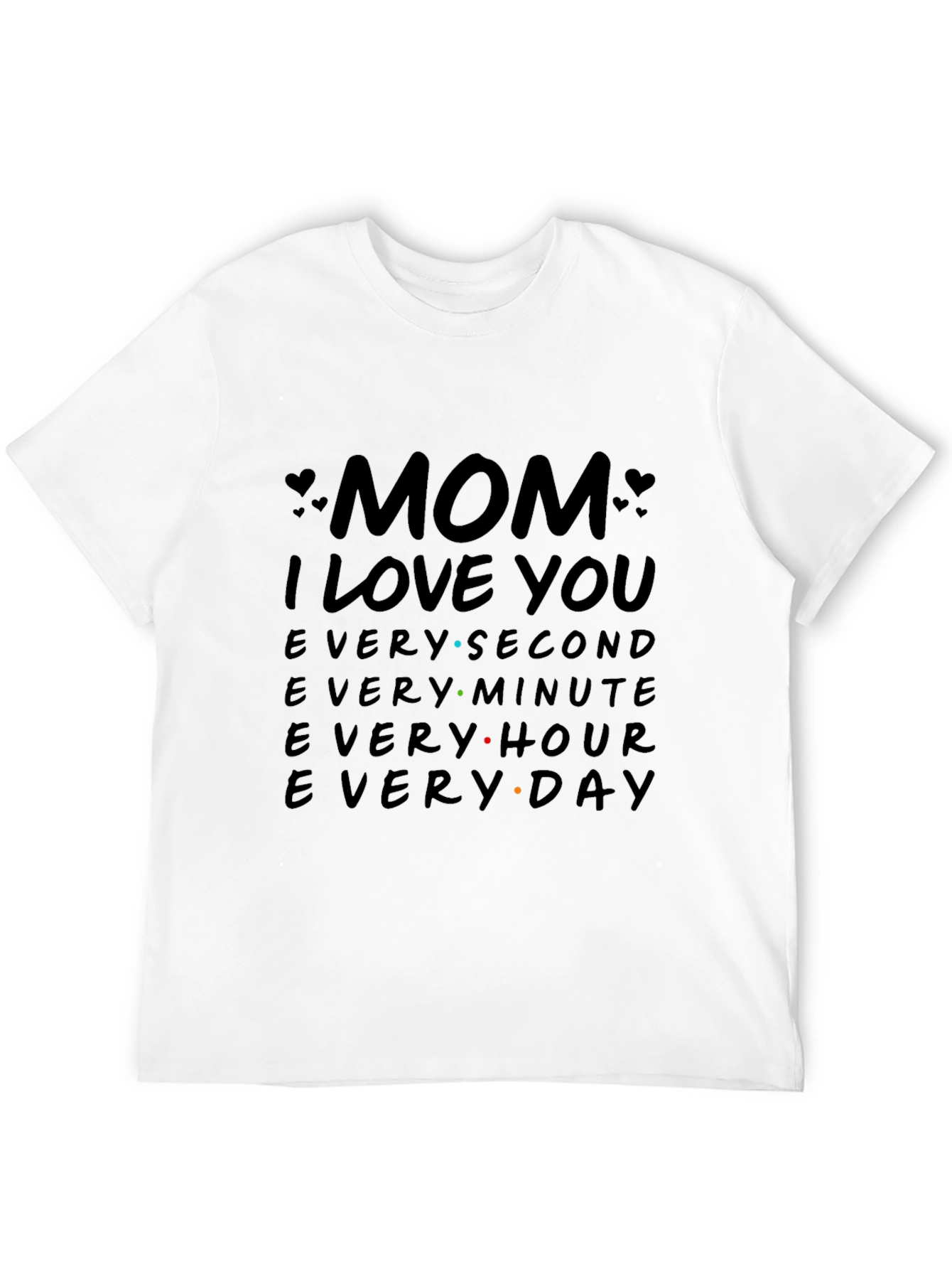Mom I Love You T-Shirt - Everyday Gift