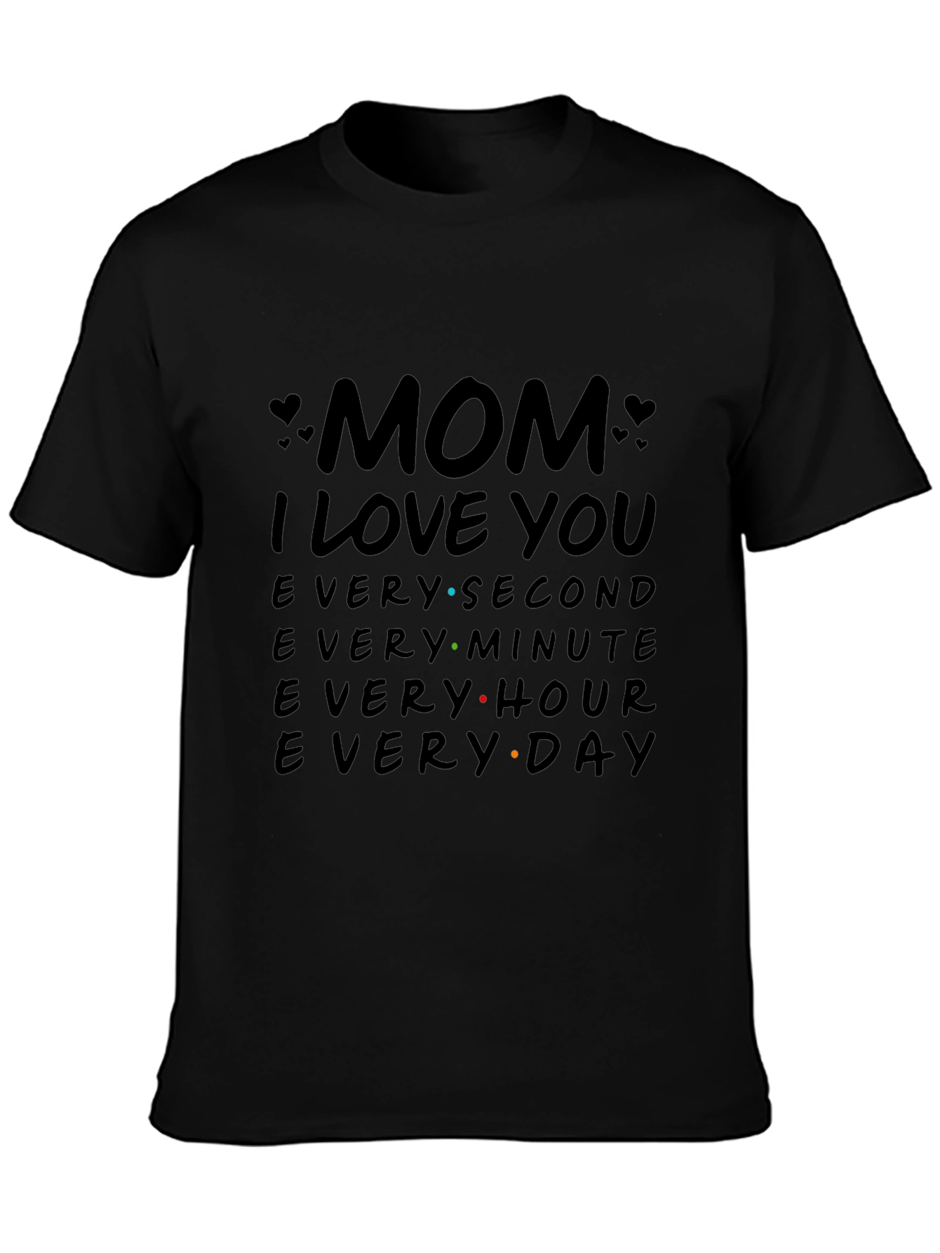 Mom I Love You T-Shirt - Everyday Gift