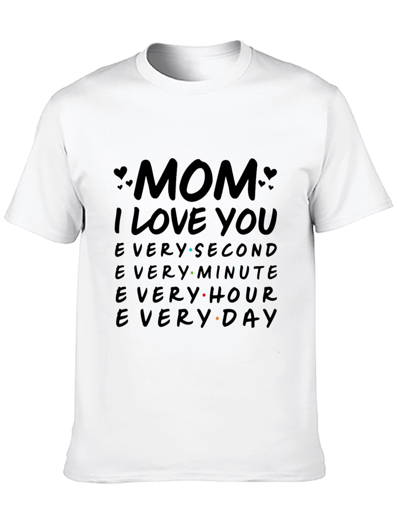 Mom I Love You T-Shirt - Everyday Gift