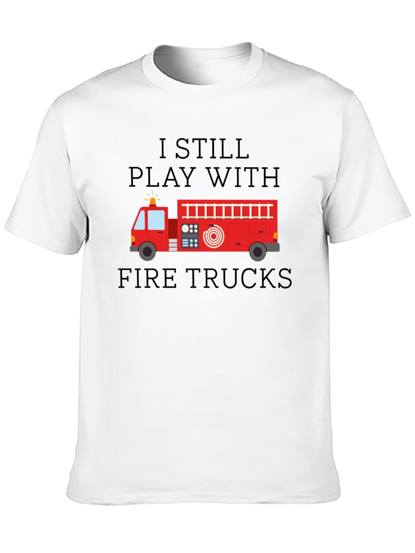 I Still Play With Fire Trucks Mens T-Shirt