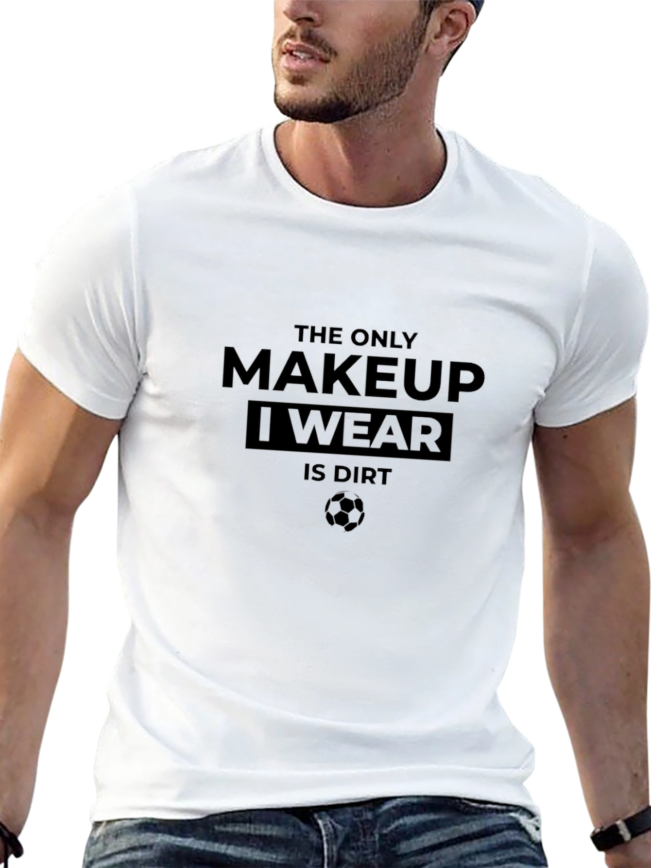 The Only Makeup I Wear Is Dirt T-Shirt