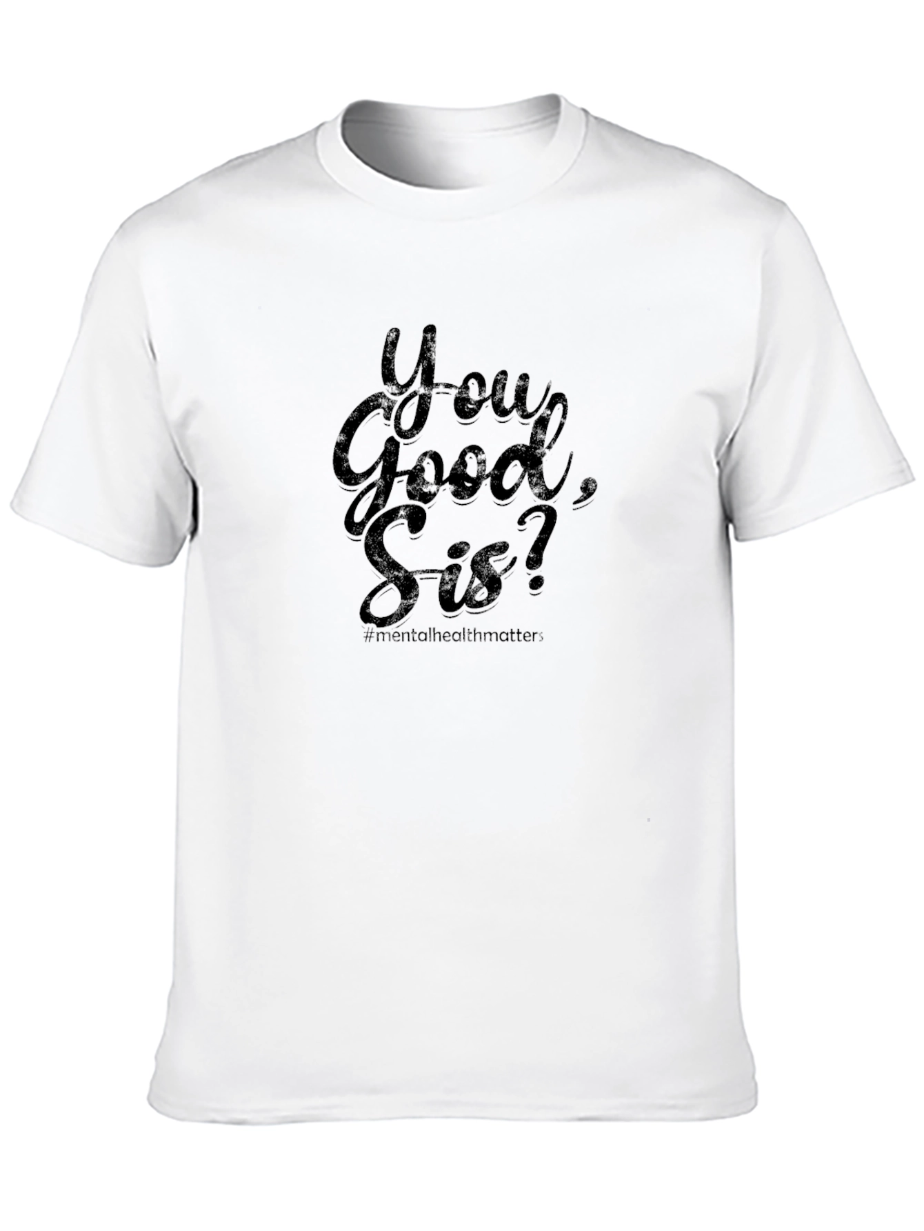 You Good Sis? Mental Health Matters Tee