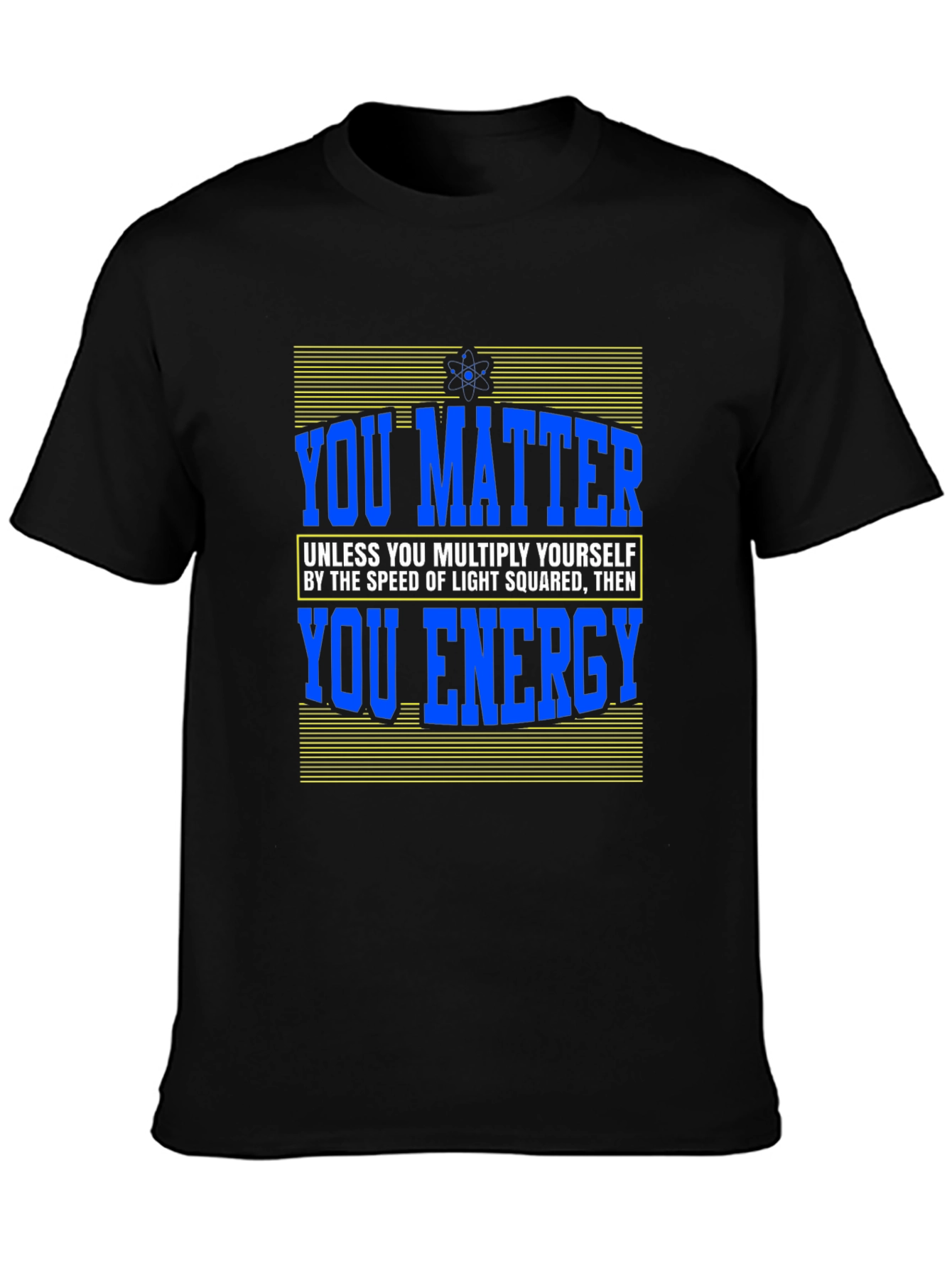You Matter T-Shirt - Science Humor Tee
