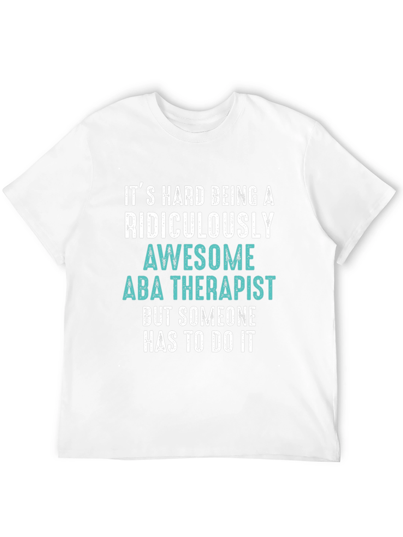 Funny ABA Therapist T-Shirt - Ridiculously Awesome Gift
