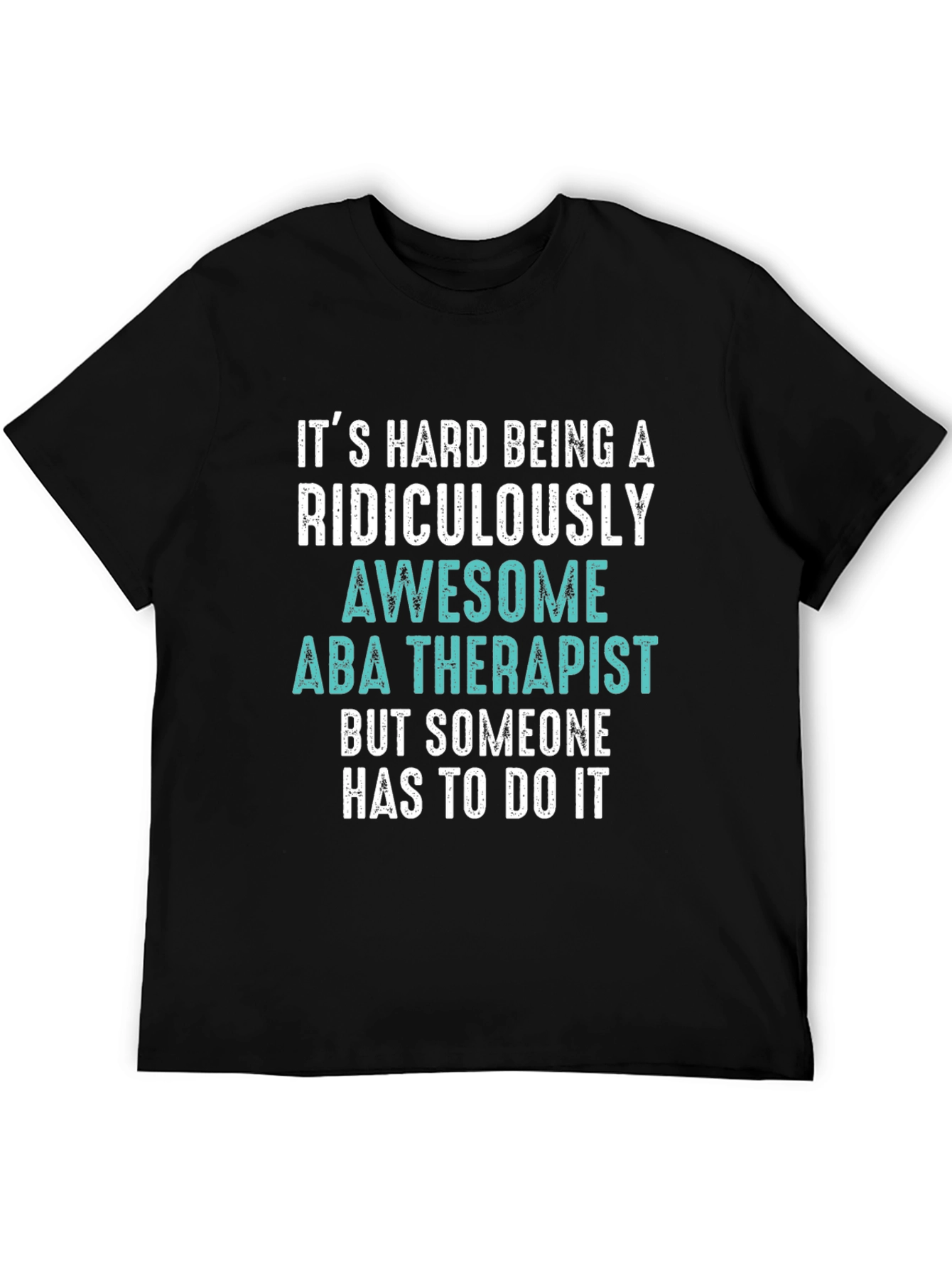 Funny ABA Therapist T-Shirt - Ridiculously Awesome Gift