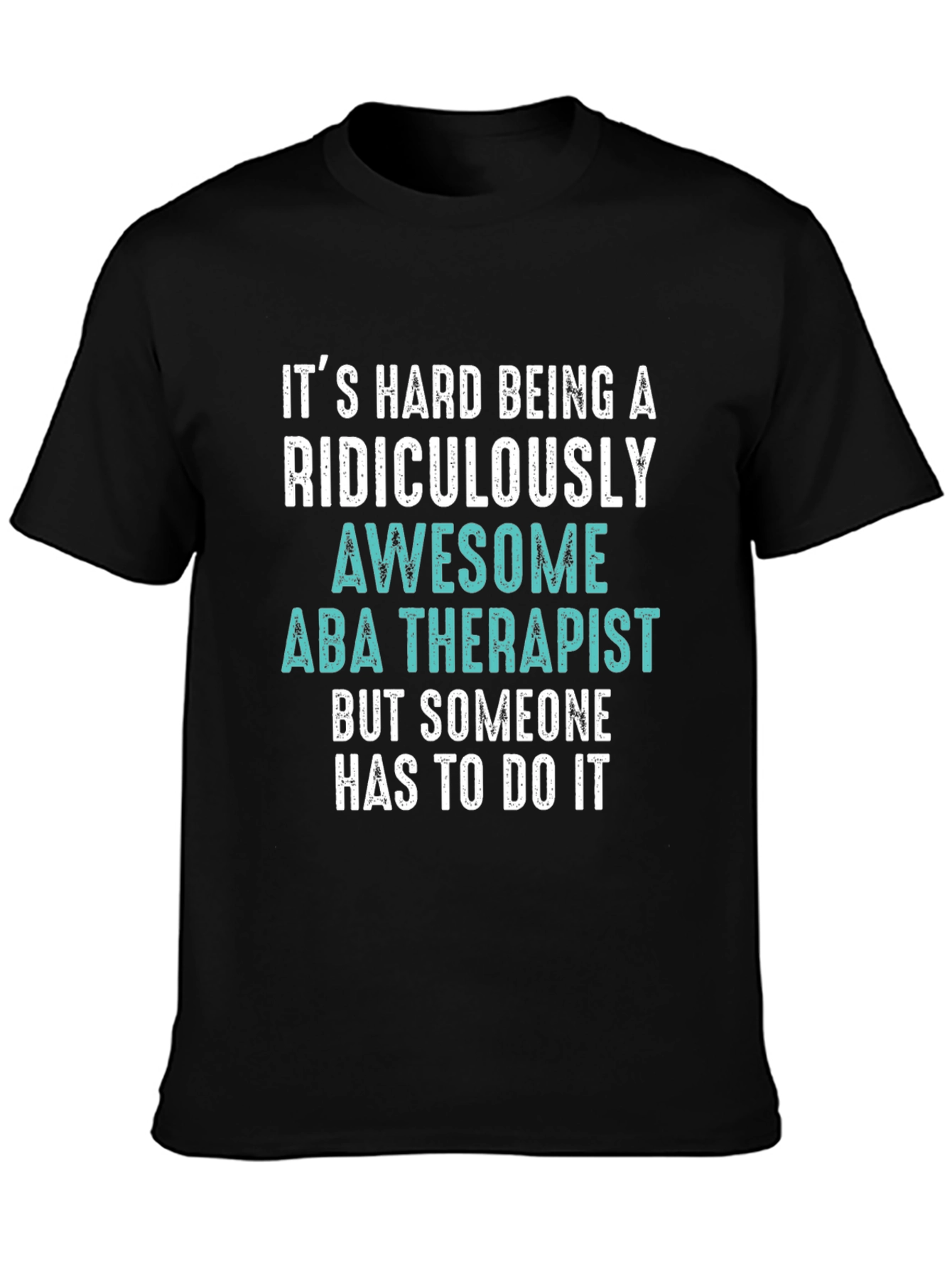 Funny ABA Therapist T-Shirt - Ridiculously Awesome Gift