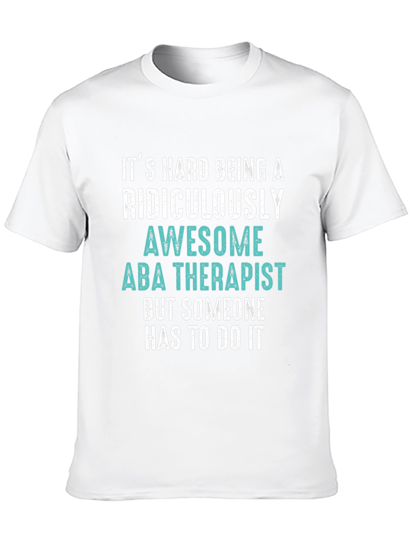Funny ABA Therapist T-Shirt - Ridiculously Awesome Gift