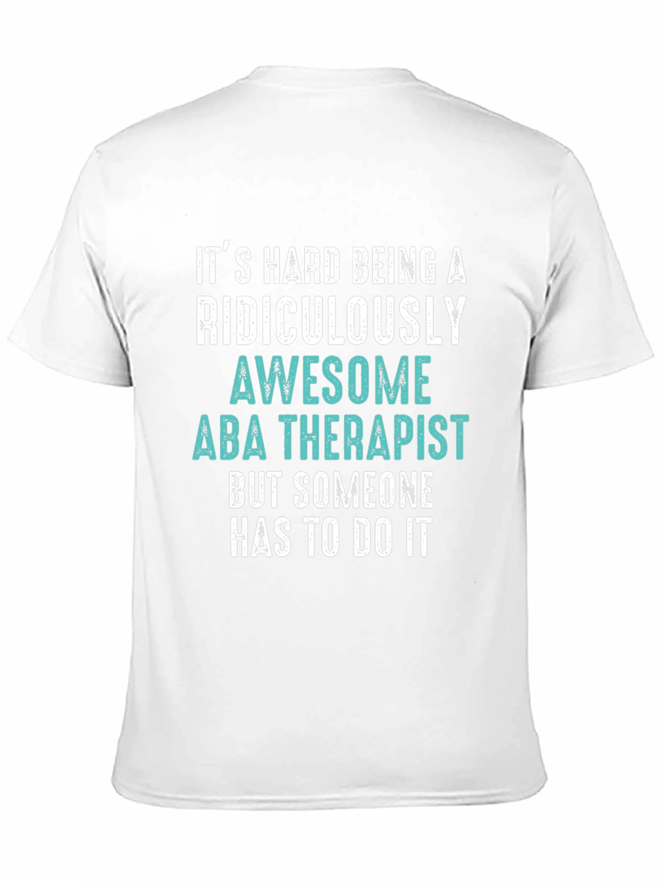 Funny ABA Therapist T-Shirt - Ridiculously Awesome Gift