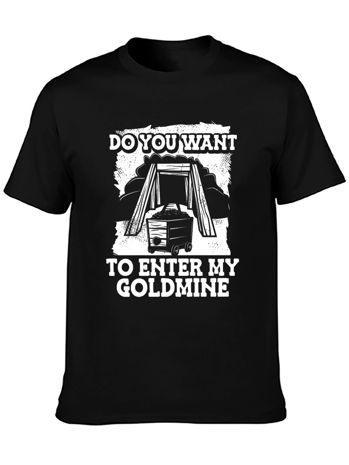 Do You Want To Enter My Goldmine Black T-Shirt
