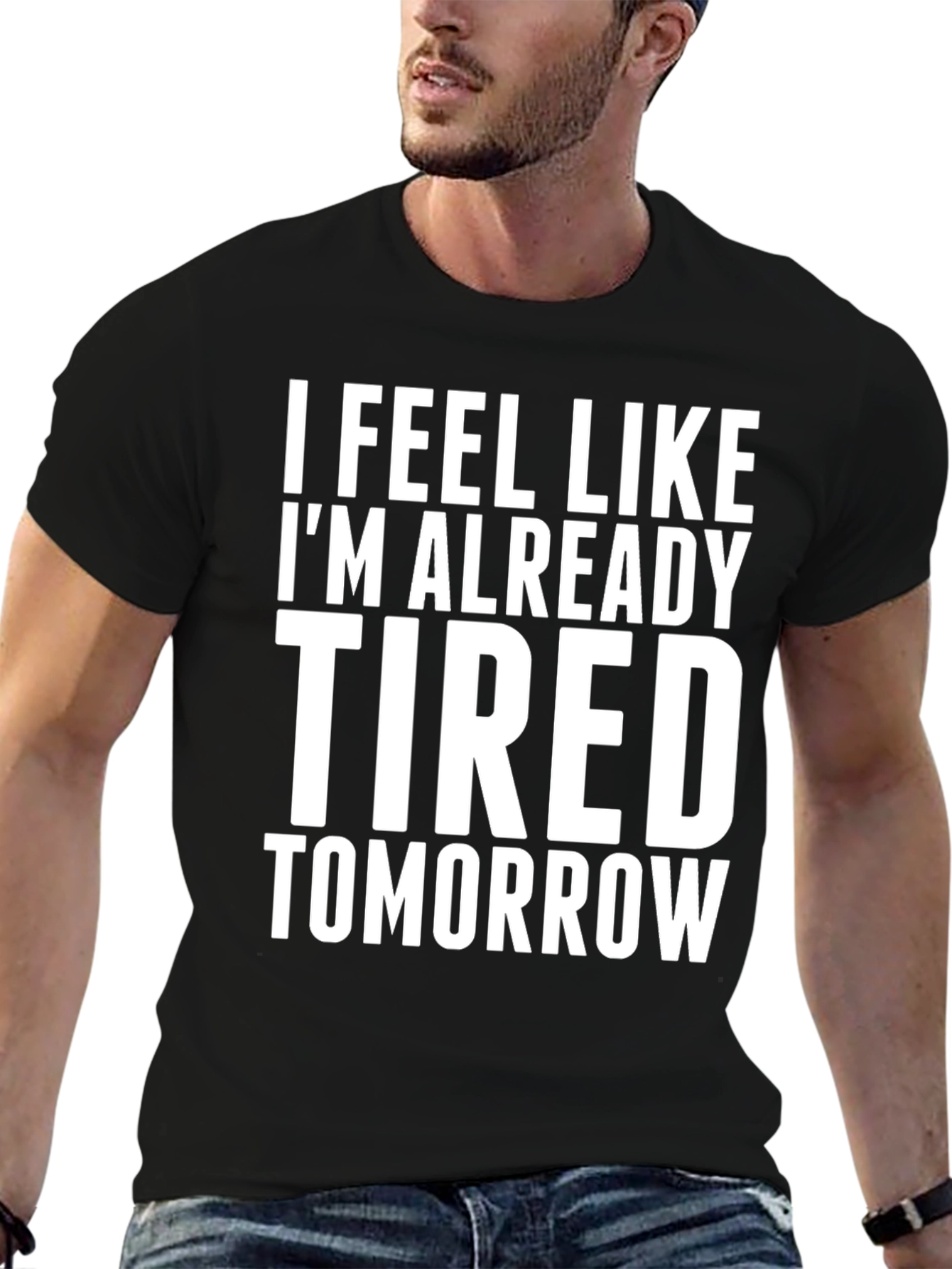 I Feel Like Im Already Tired Tomorrow T-Shirt
