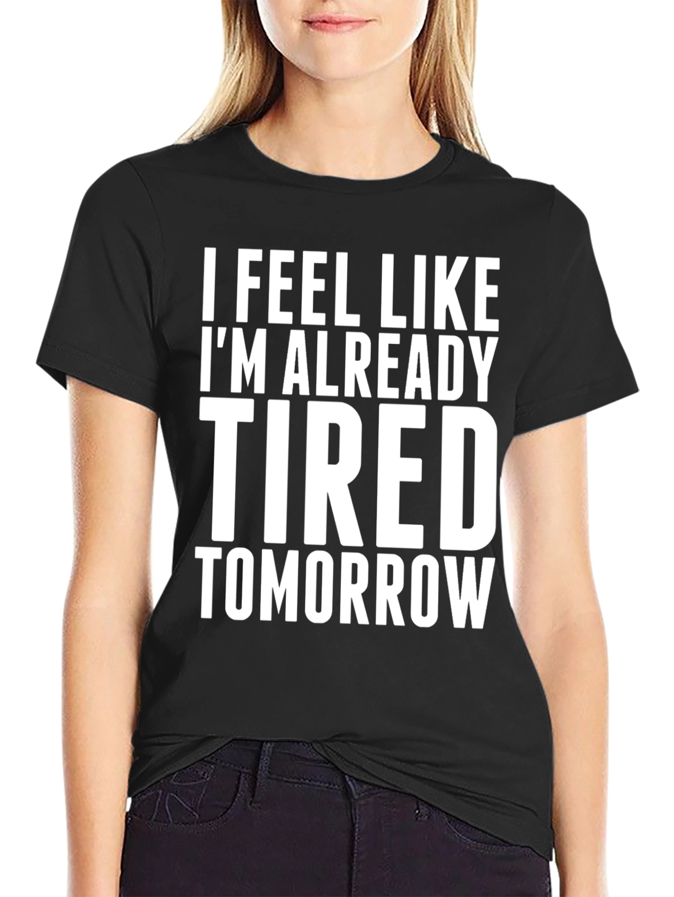 I Feel Like Im Already Tired Tomorrow T-Shirt