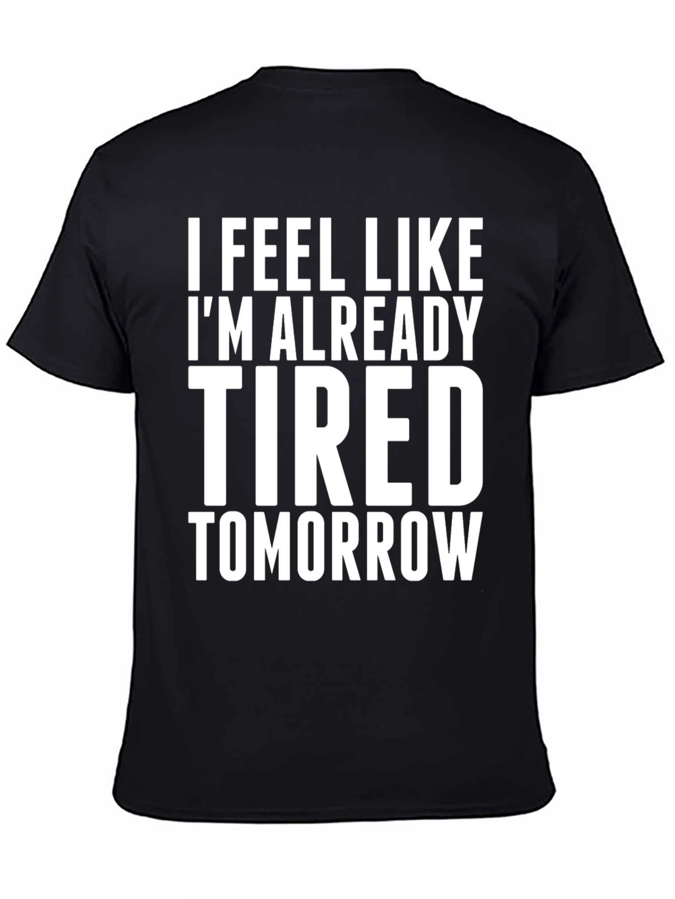 I Feel Like Im Already Tired Tomorrow T-Shirt