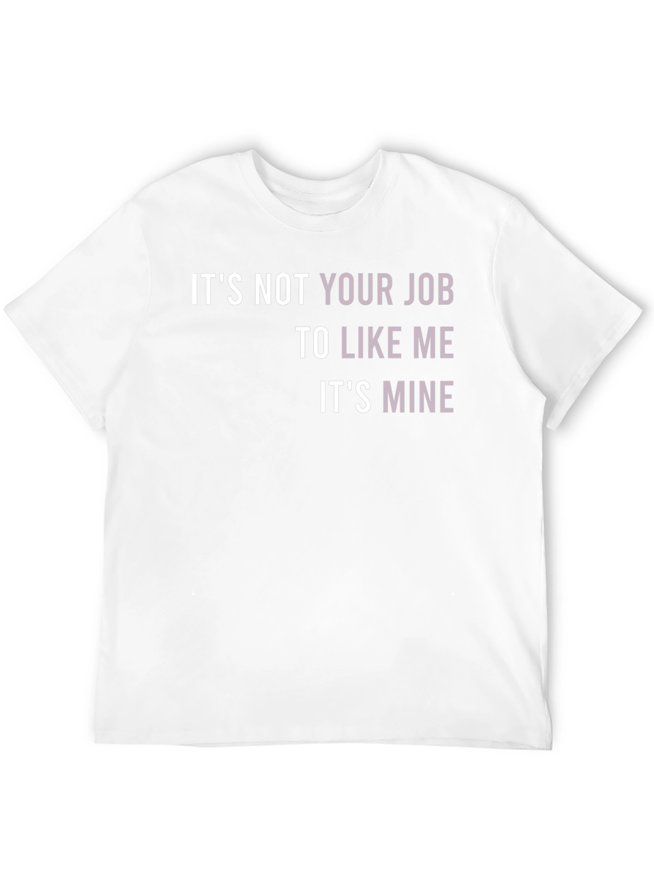 Its Not Your Job To Like Me T-Shirt