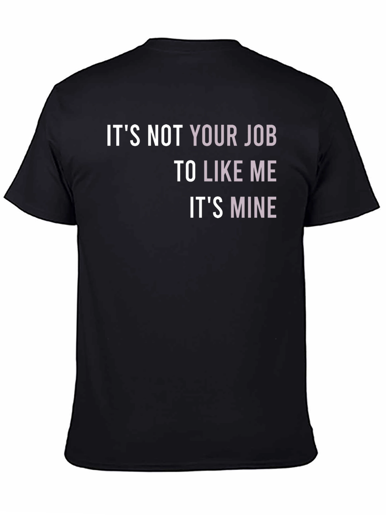 Its Not Your Job To Like Me T-Shirt