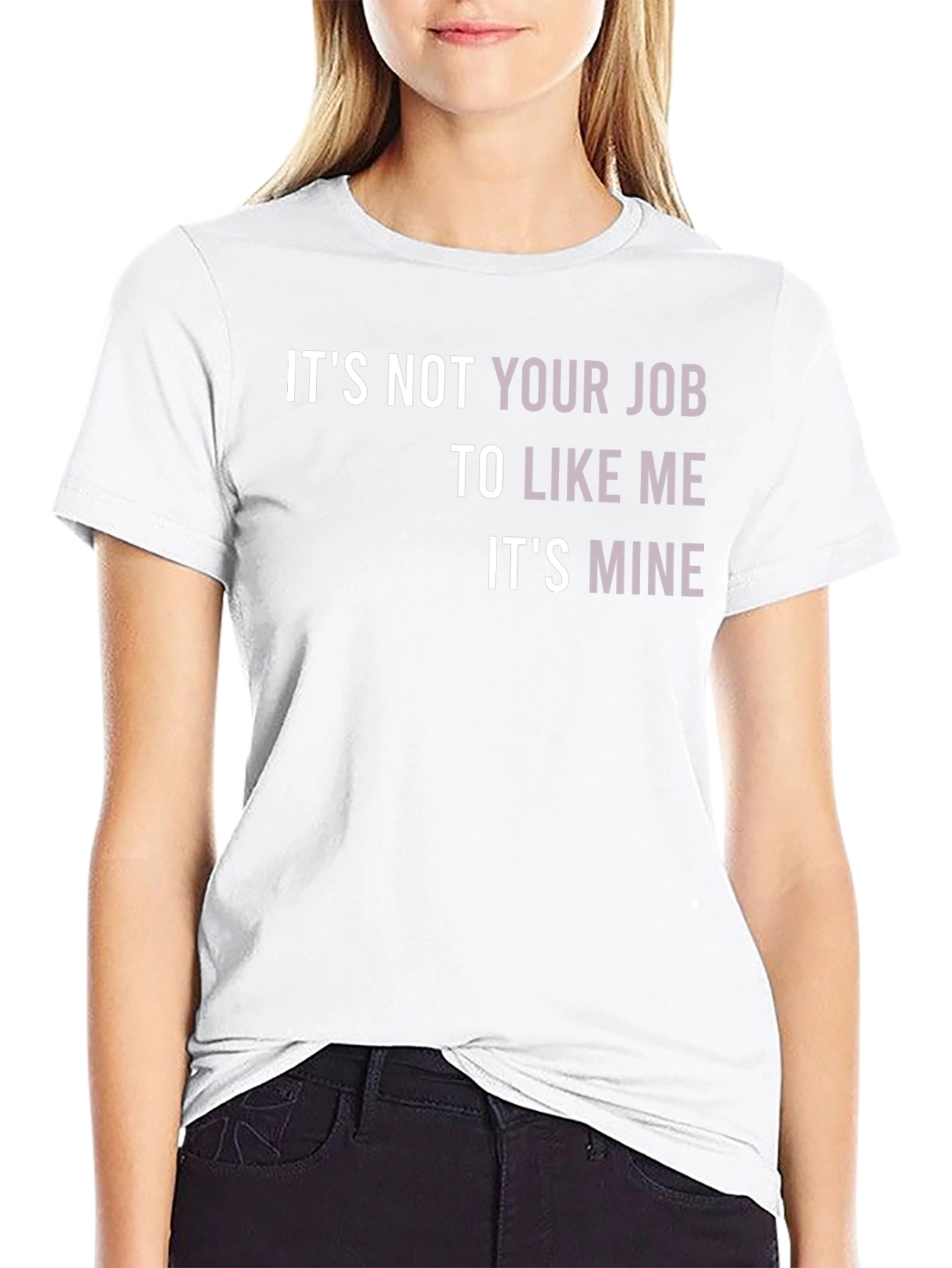 Its Not Your Job To Like Me T-Shirt
