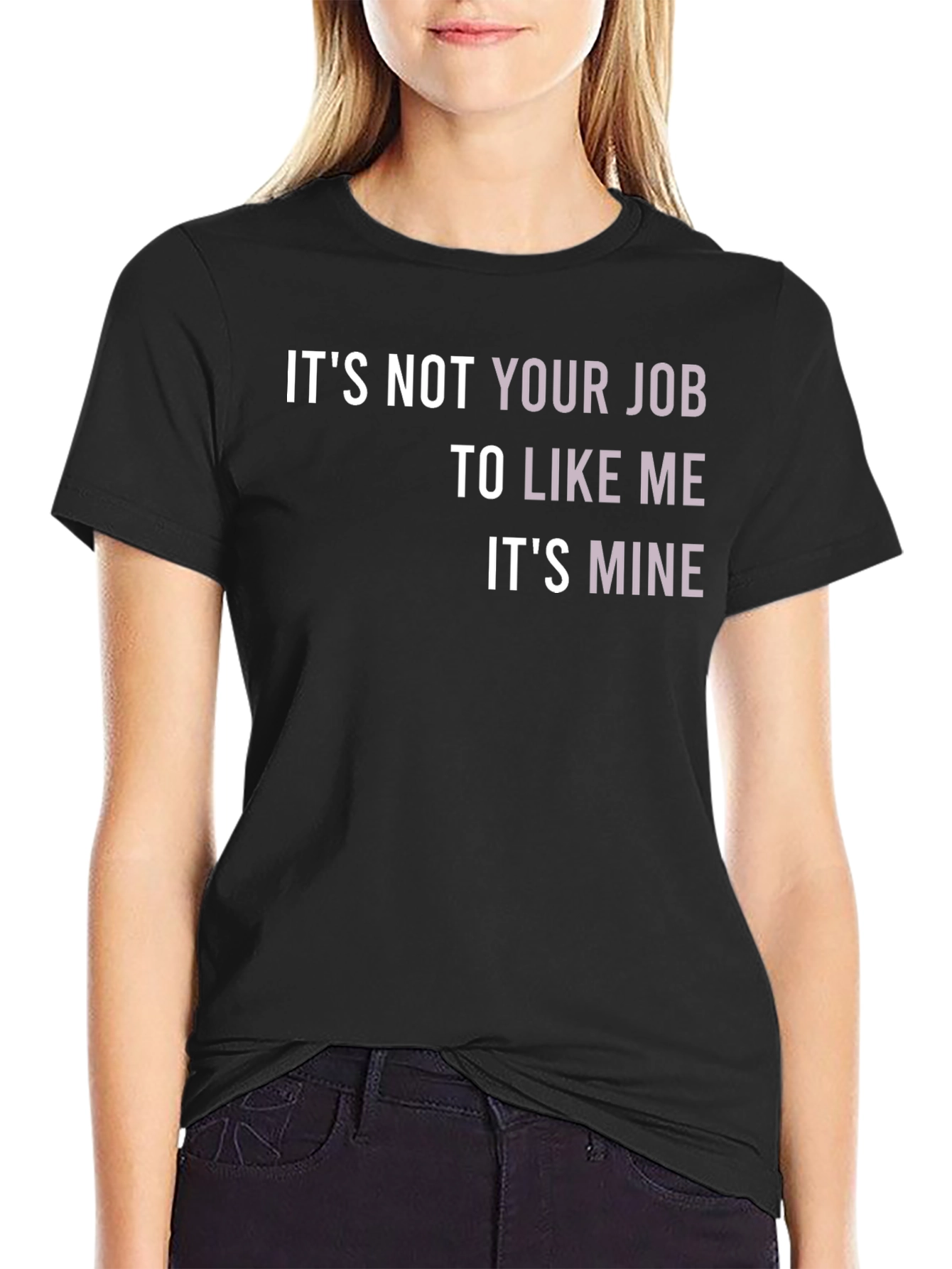 Its Not Your Job To Like Me T-Shirt