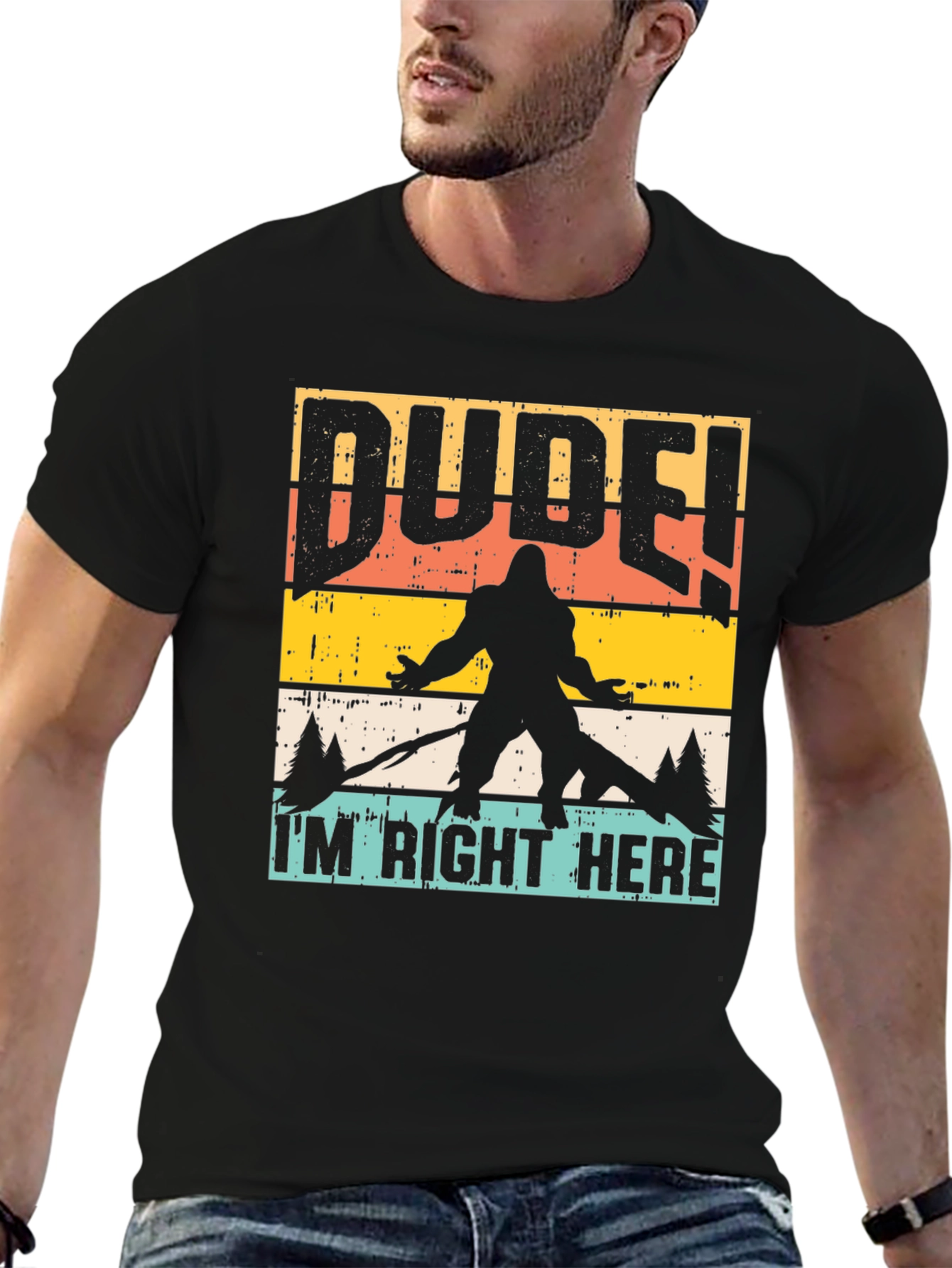 Dude Im Right Here Bigfoot Graphic Tee
