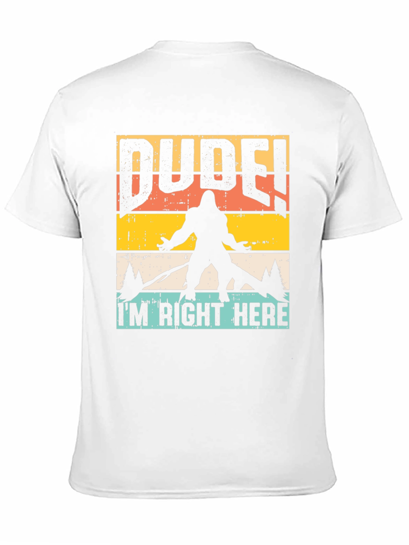Dude Im Right Here Bigfoot Graphic Tee