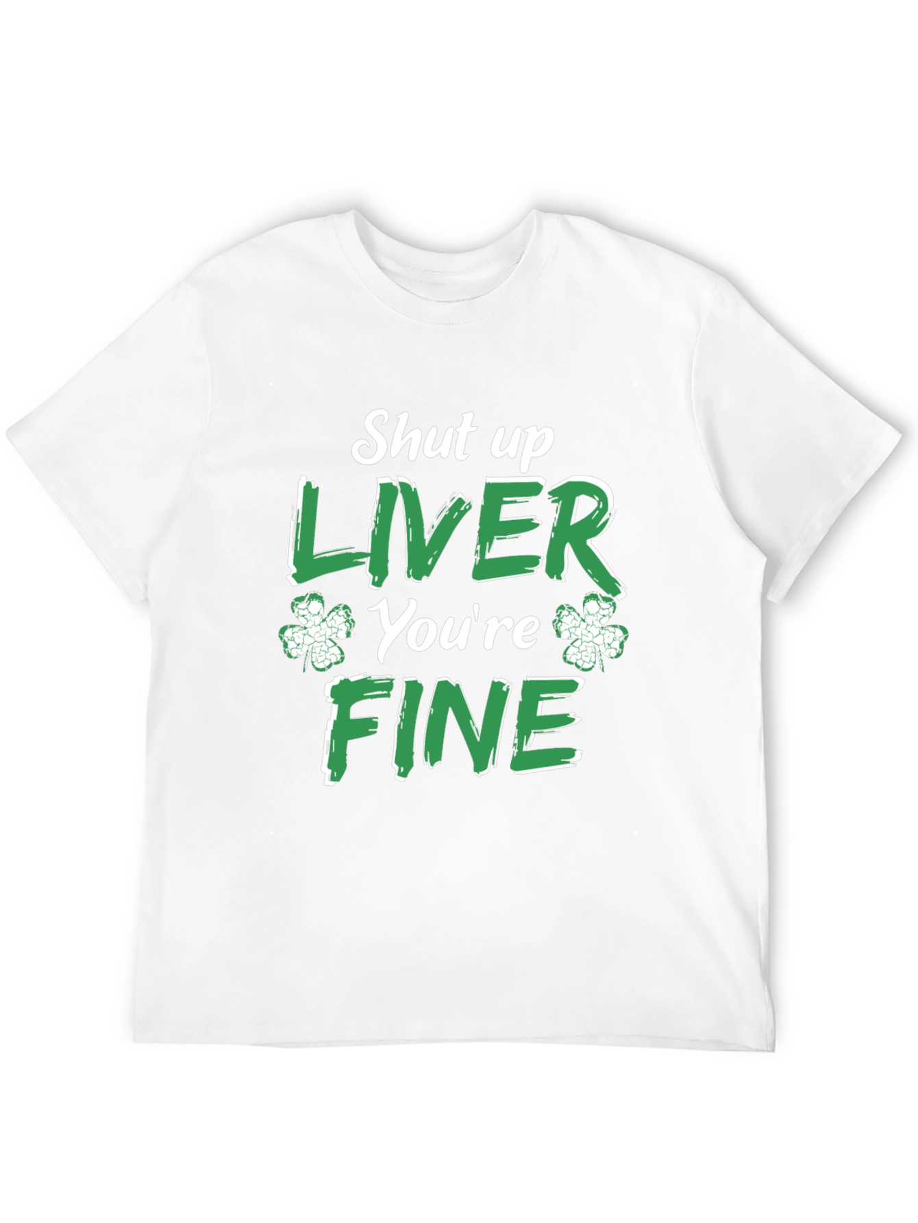 Funny St. Patricks Day Shut Up Liver T-Shirt