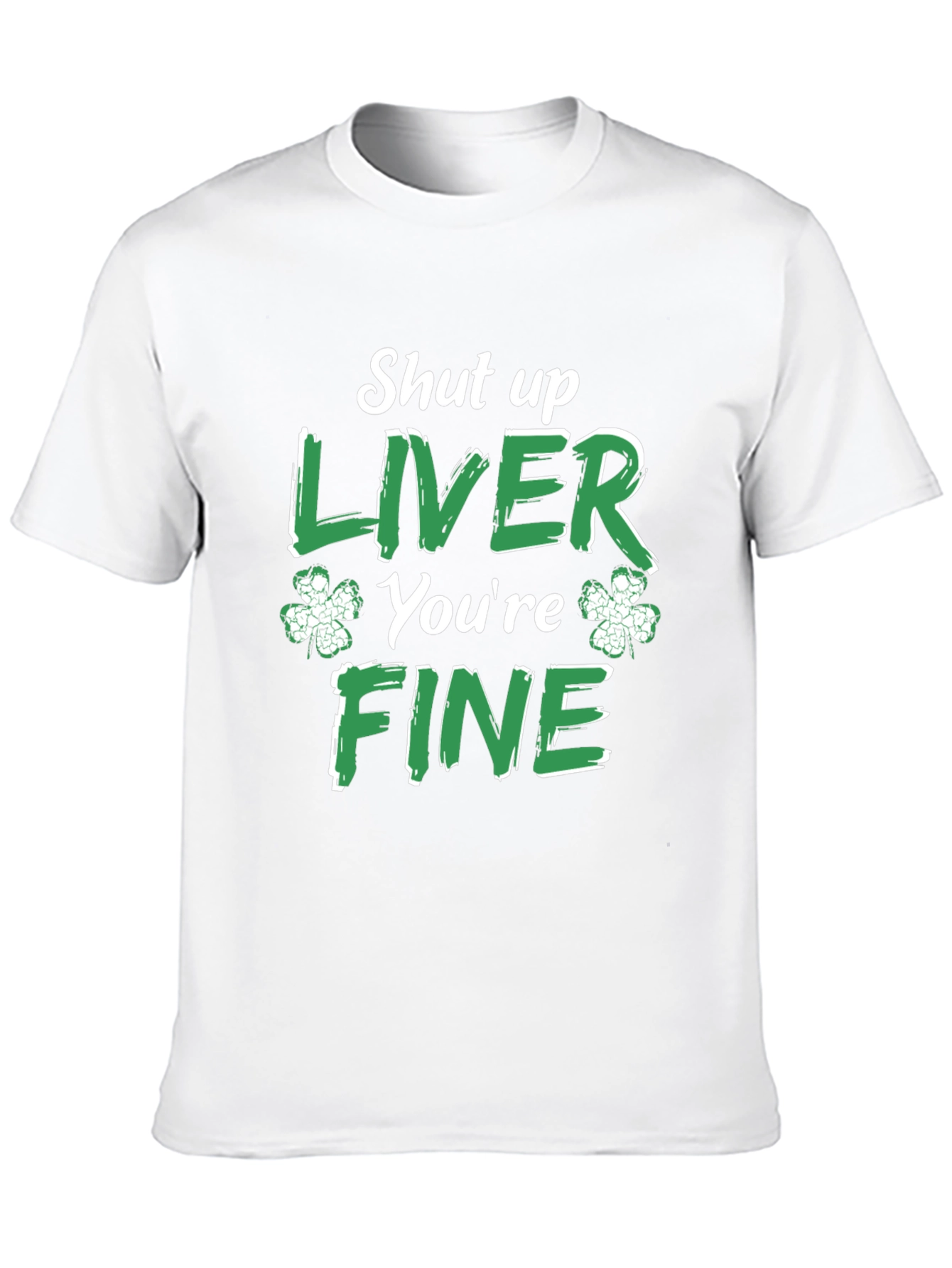 Funny St. Patricks Day Shut Up Liver T-Shirt