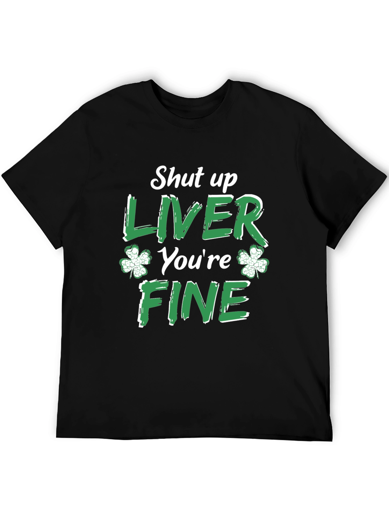 Funny St. Patricks Day Shut Up Liver T-Shirt