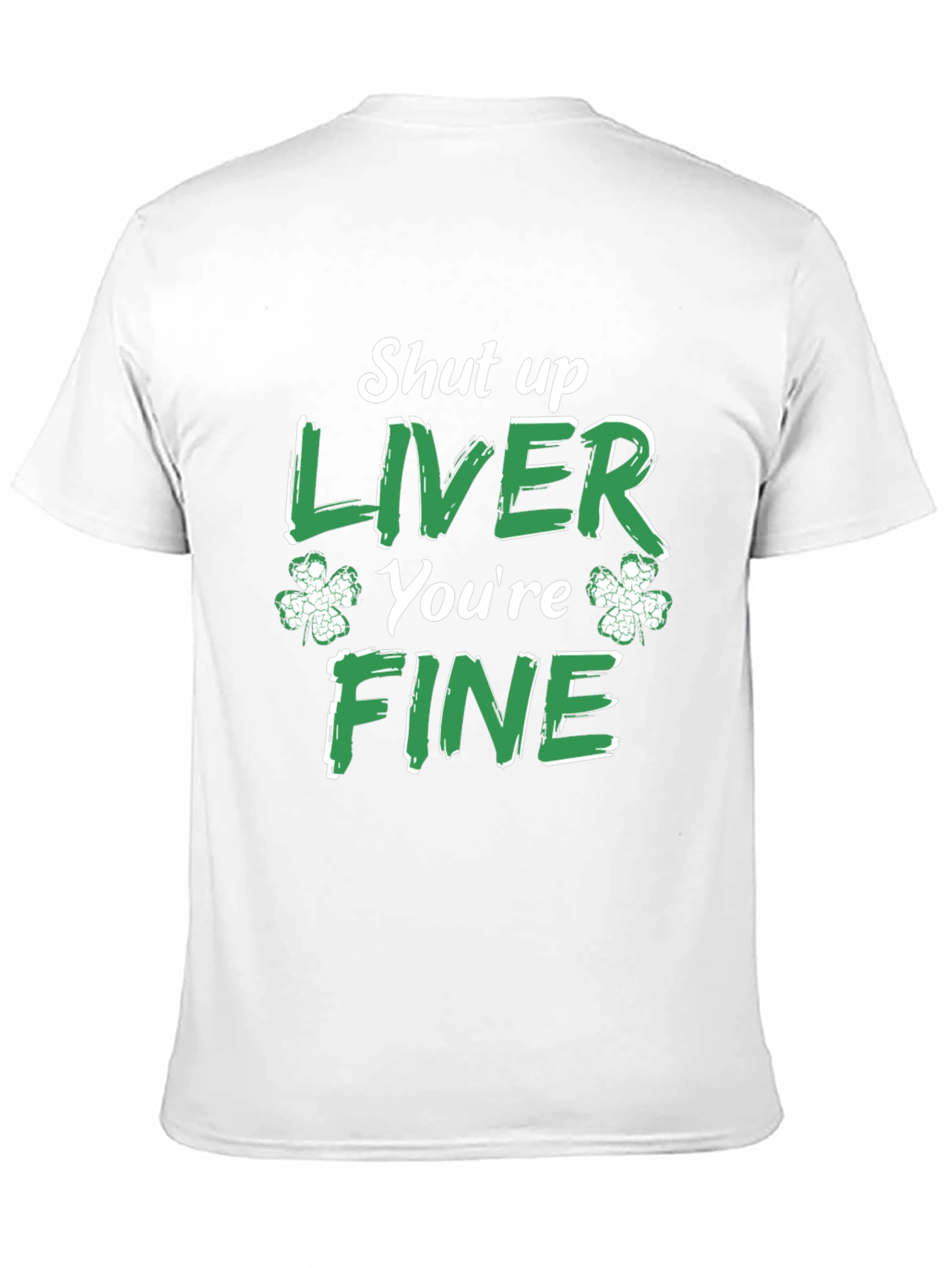 Funny St. Patricks Day Shut Up Liver T-Shirt