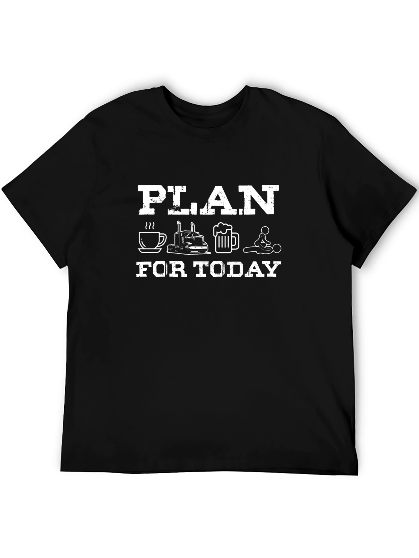 Plan for Today T-Shirt: Coffee Trucking Beer Massage