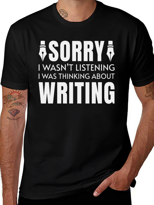 Writers Tee: Sorry I Was Thinking About Writing!