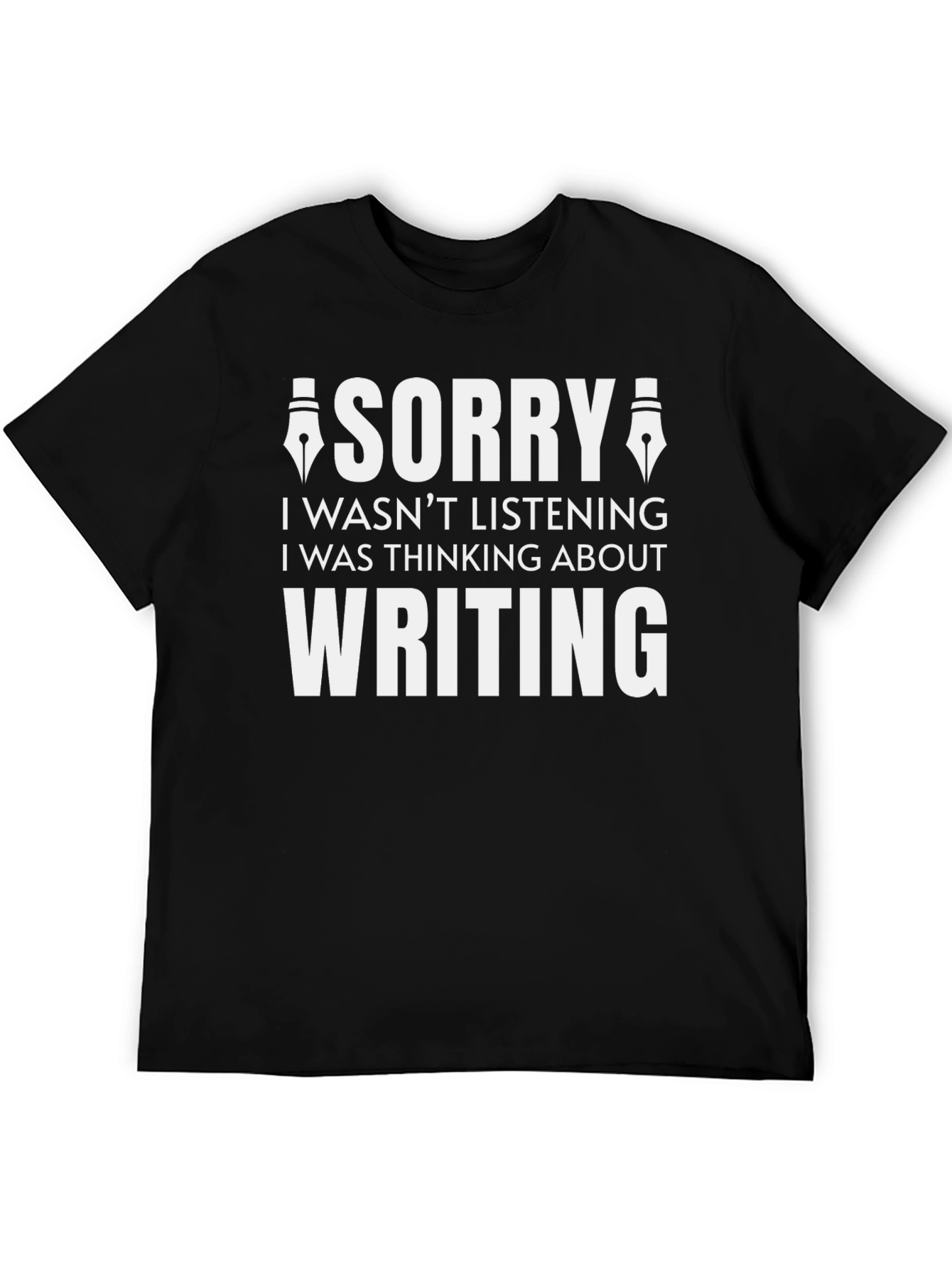 Writers Tee: Sorry I Was Thinking About Writing!