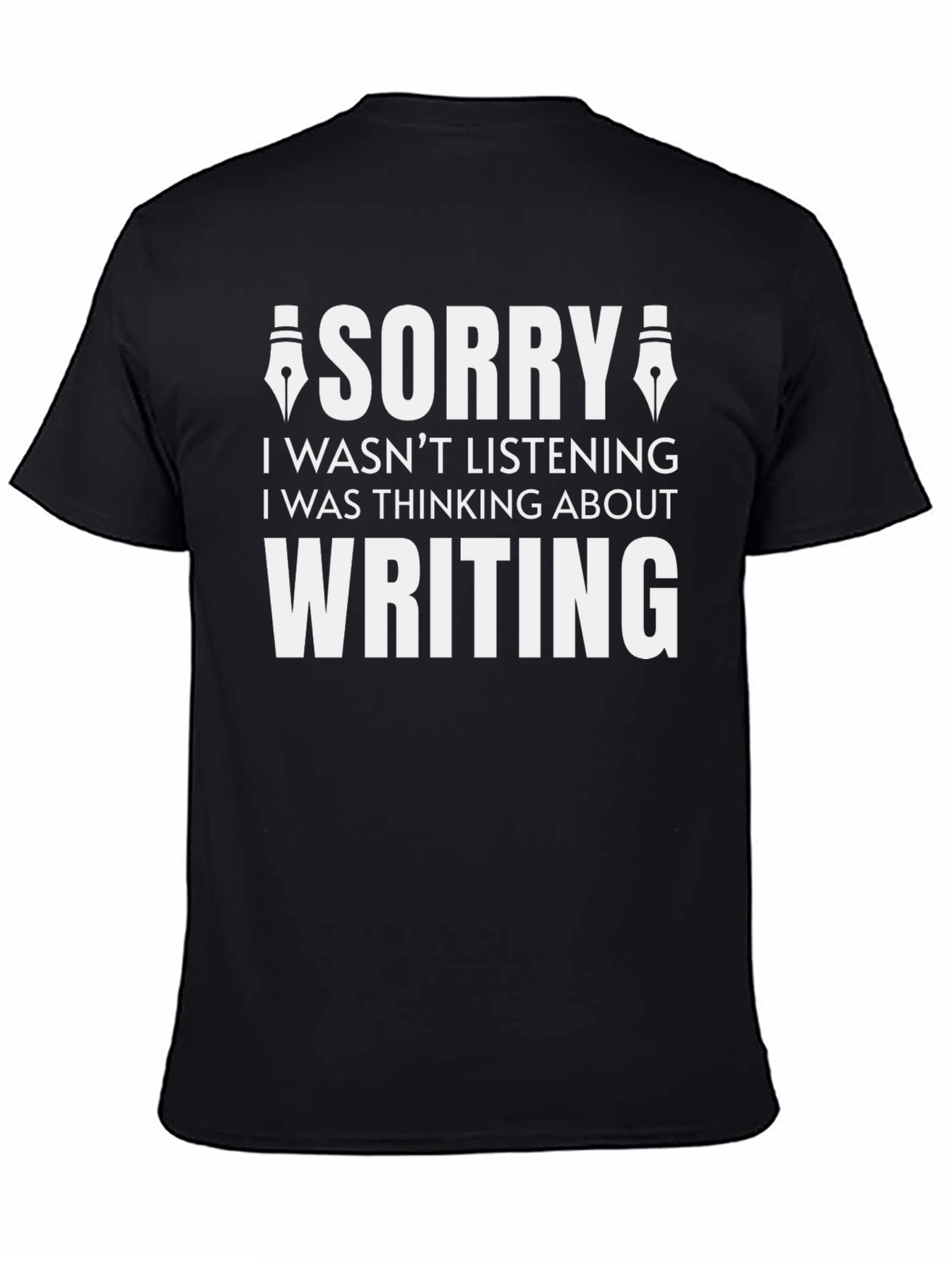Writers Tee: Sorry I Was Thinking About Writing!