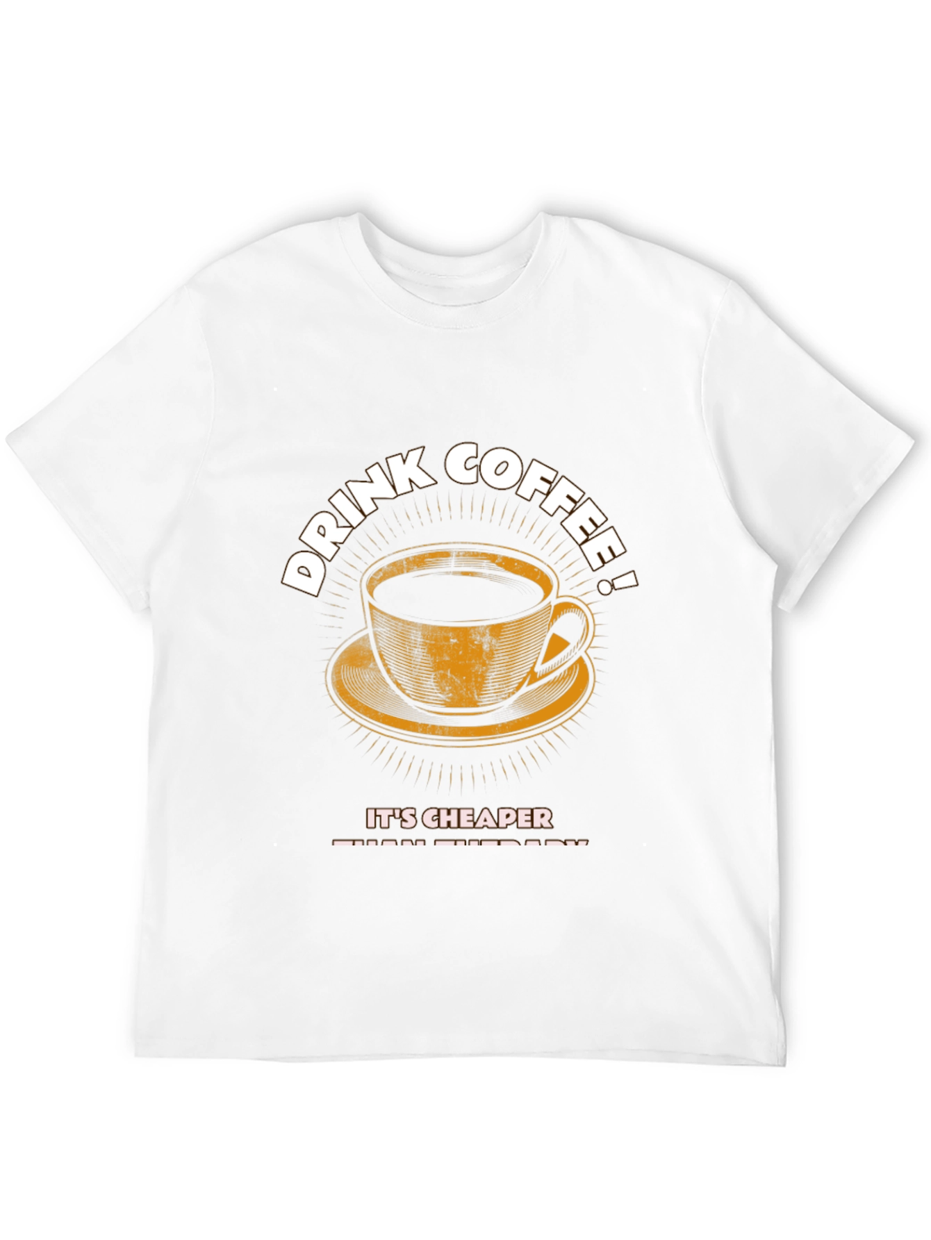 Drink Coffee T-Shirt - Cheaper Than Therapy Graphic Tee
