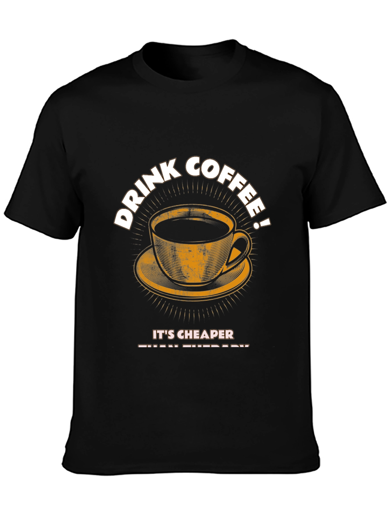 Drink Coffee T-Shirt - Cheaper Than Therapy Graphic Tee