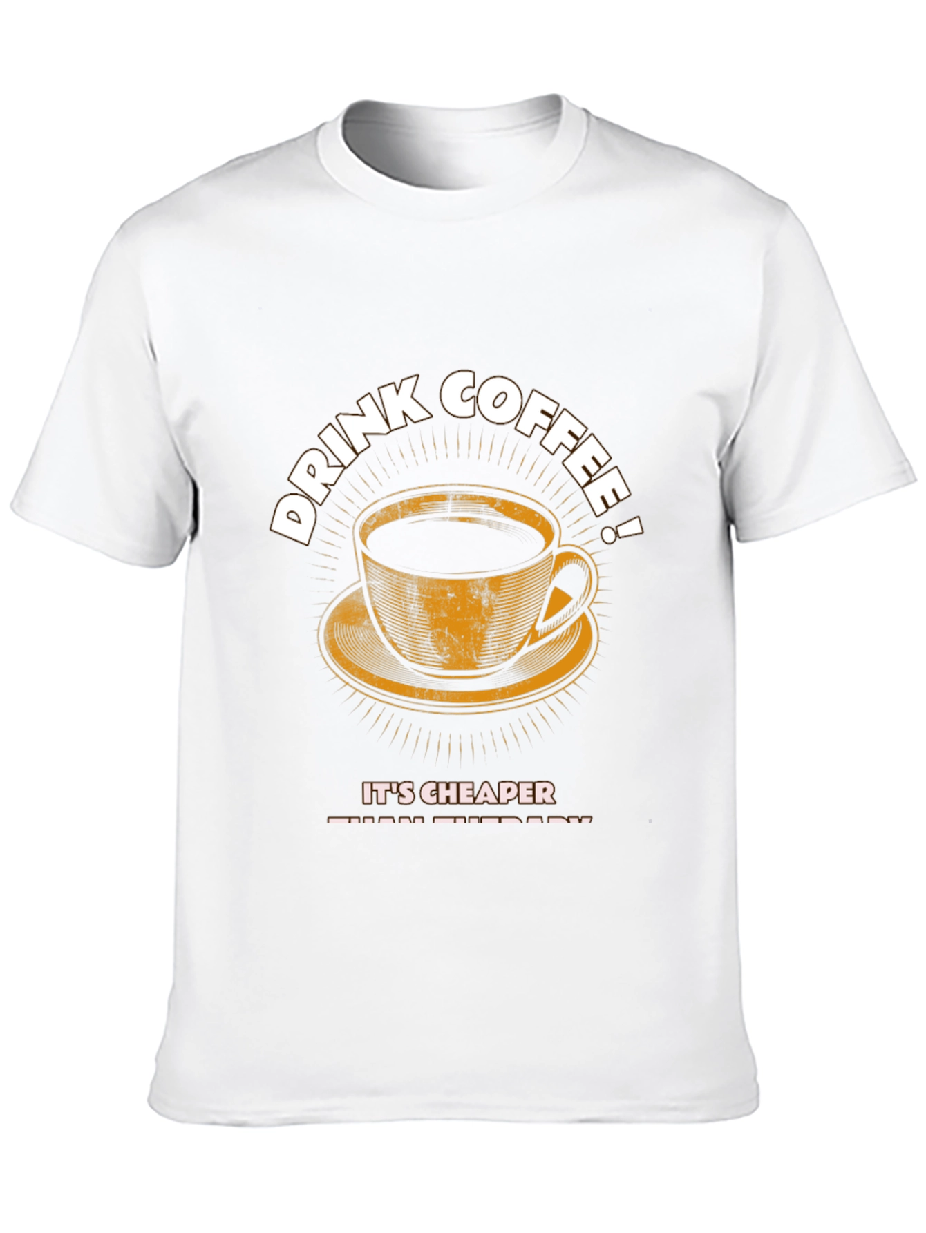 Drink Coffee T-Shirt - Cheaper Than Therapy Graphic Tee
