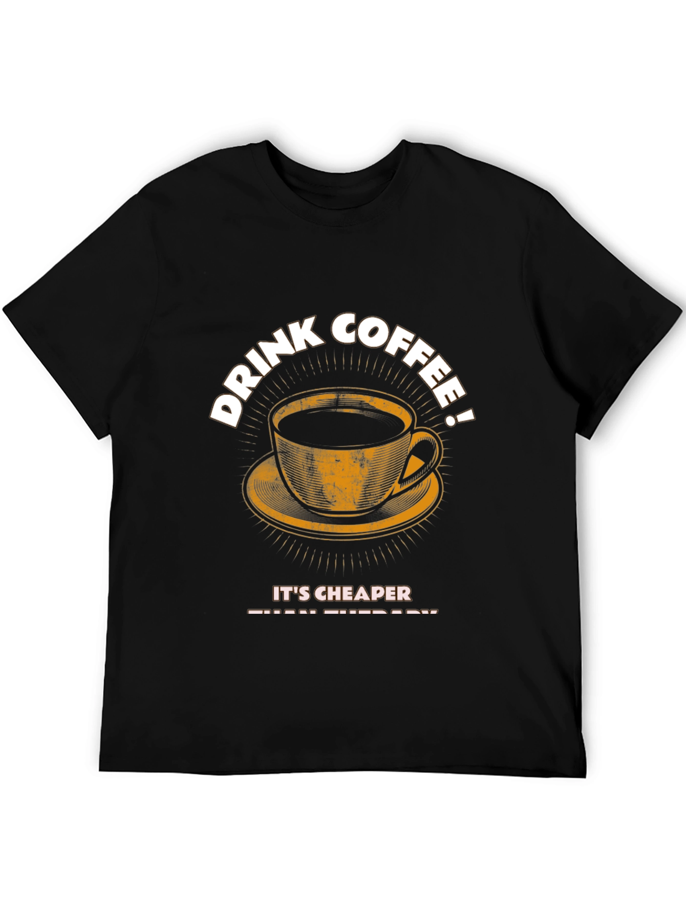 Drink Coffee T-Shirt - Cheaper Than Therapy Graphic Tee