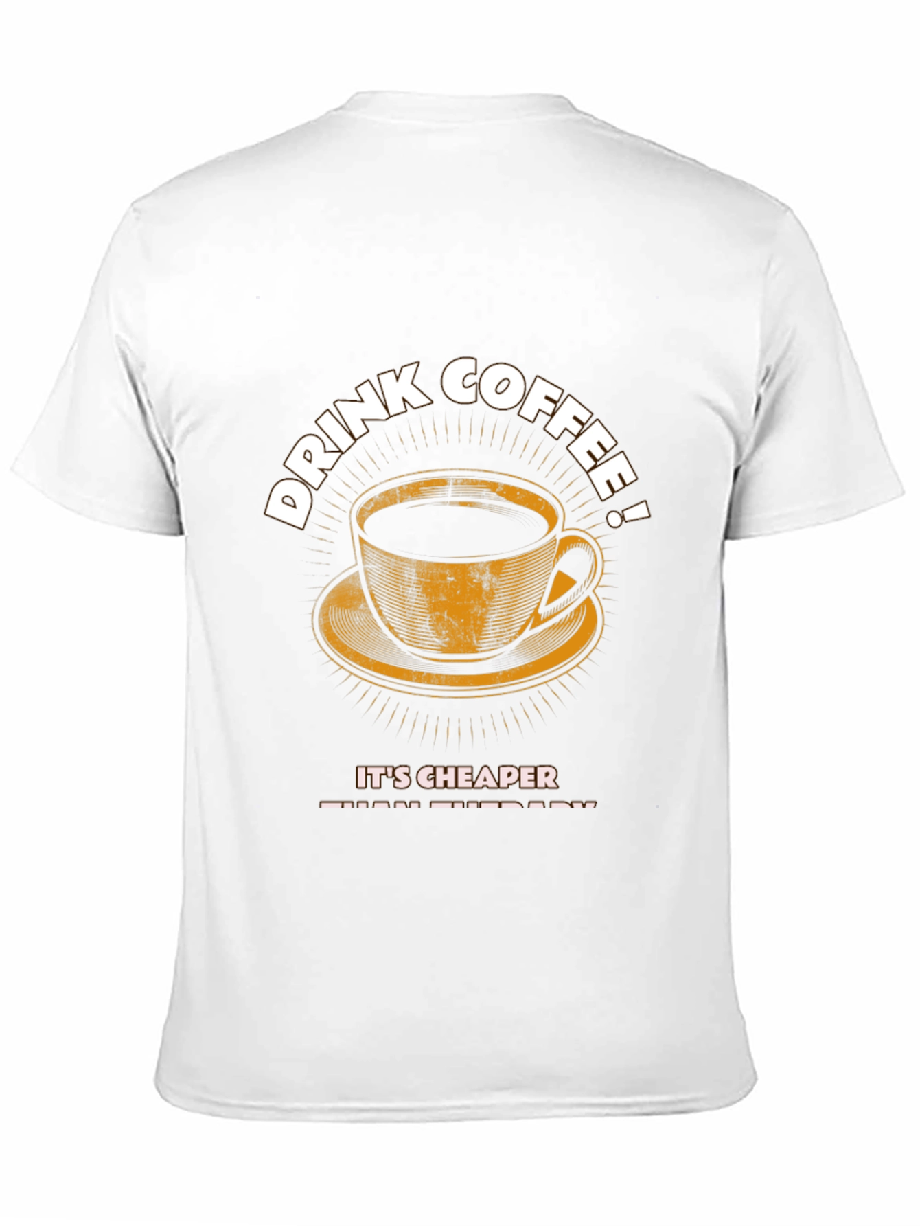 Drink Coffee T-Shirt - Cheaper Than Therapy Graphic Tee