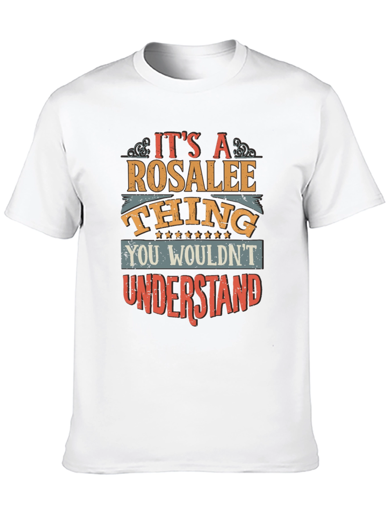 Rosalee Thing T-Shirt - You Wouldnt Understand
