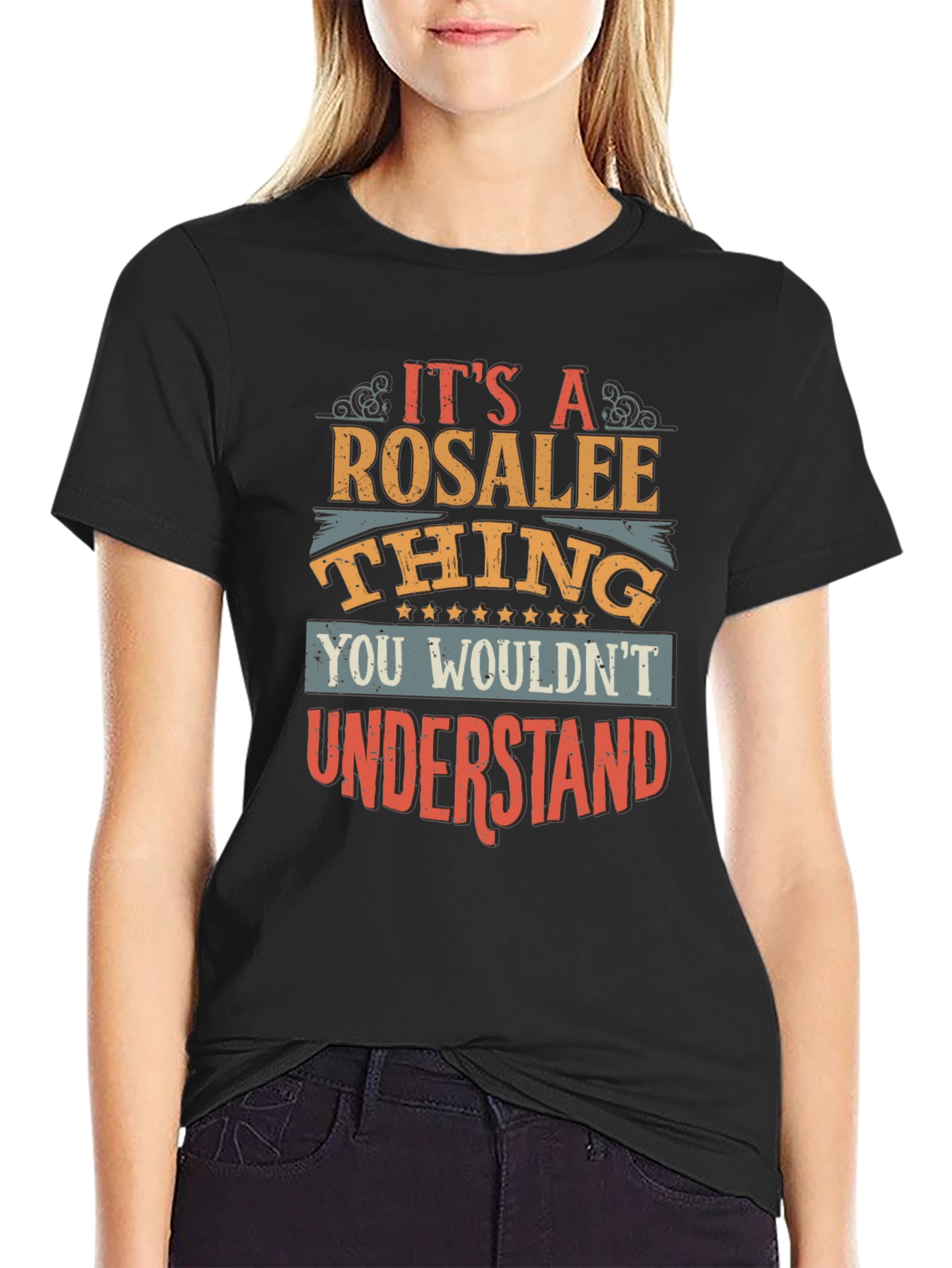 Rosalee Thing T-Shirt - You Wouldnt Understand