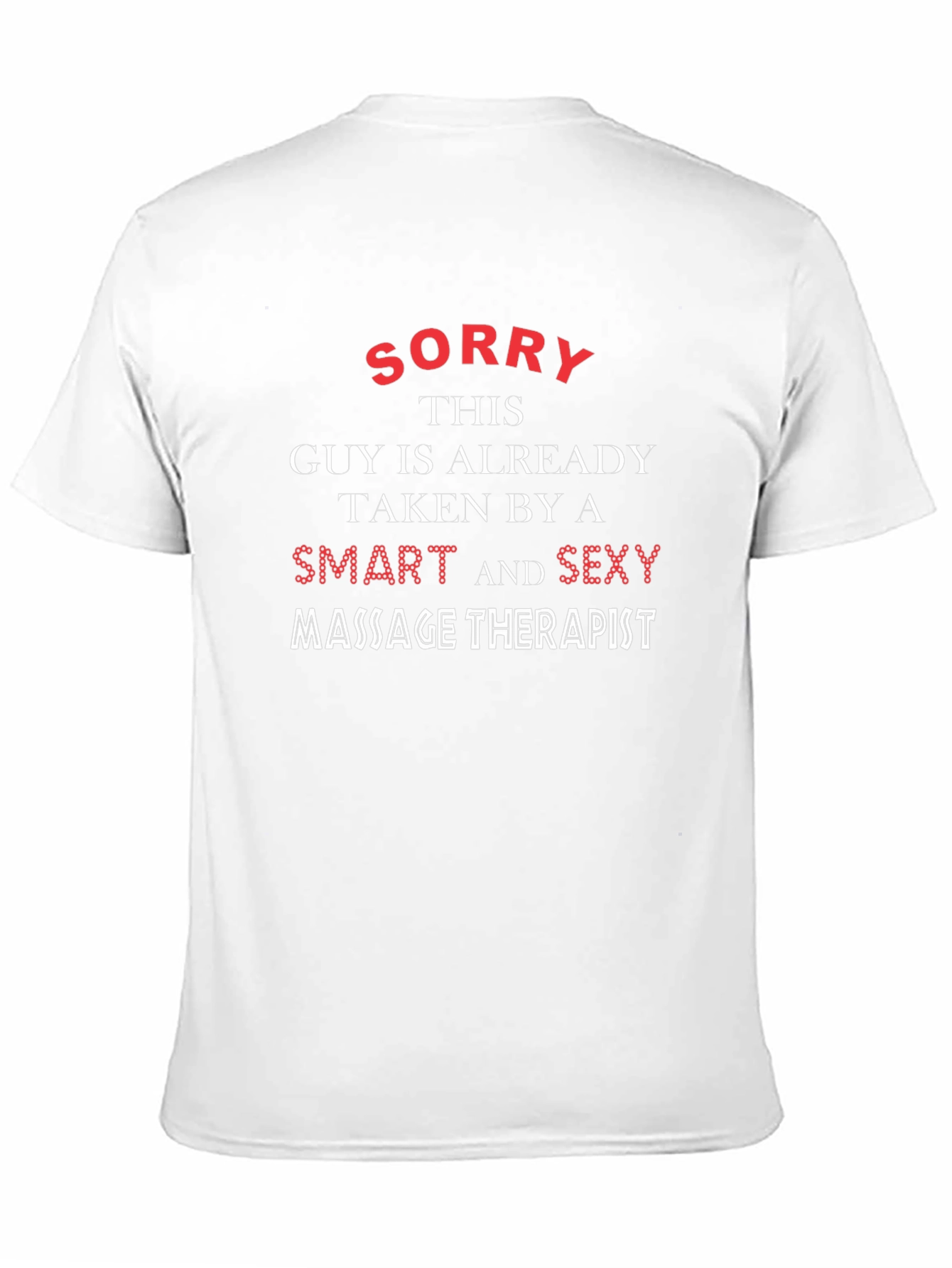 Funny Massage Therapist T-Shirt - Sorry Taken Guy!