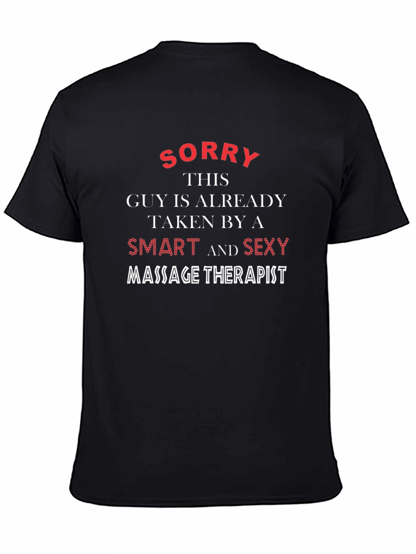 Funny Massage Therapist T-Shirt - Sorry Taken Guy!